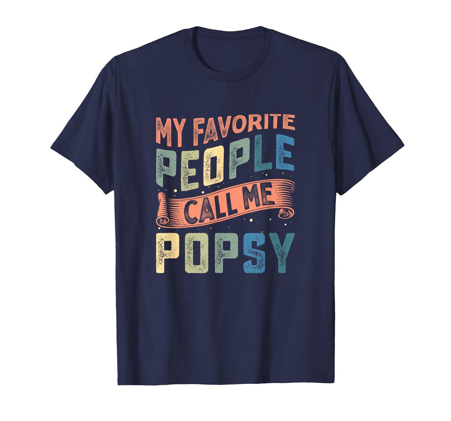 My Favorite People Call Me Popsy for Men Dad Fathers Day T-Shirt