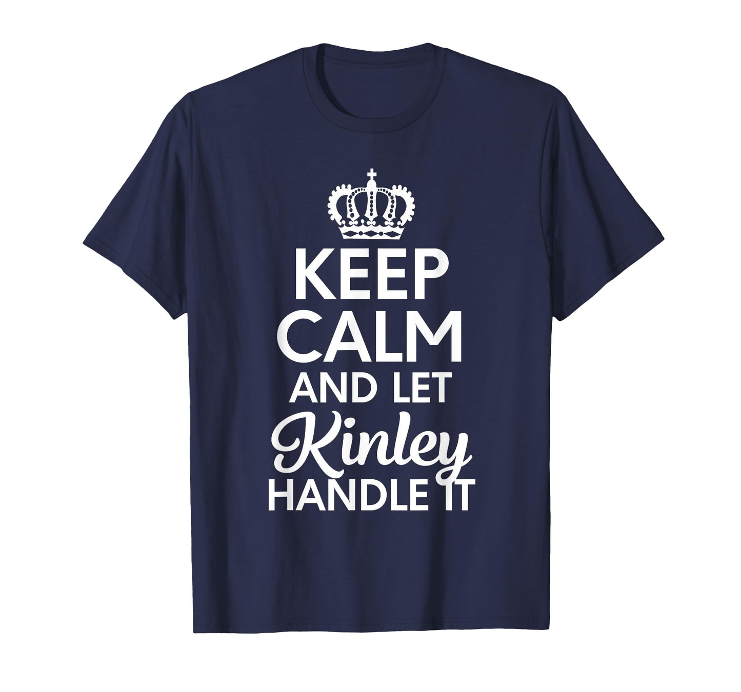 Kinley Name, Keep Calm And Let Kinley Handle It T-Shirt