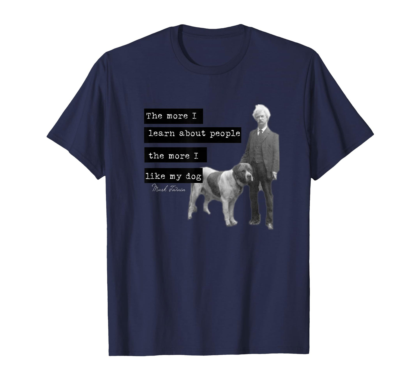 Mark Twain photo quote design The More I Like My Dog T-Shirt