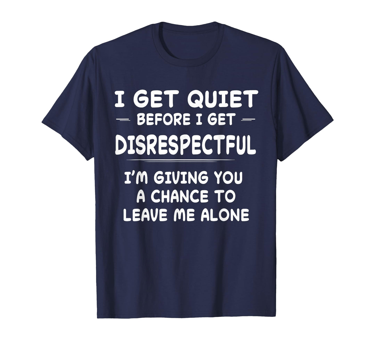 Funny Shirt I Get Quiet Before I Get Disrespectful T-Shirt