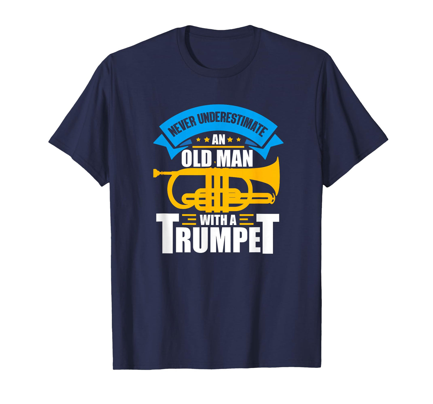 Trumpet Music Never Underestimate An Old Man With A Trumpet T-Shirt