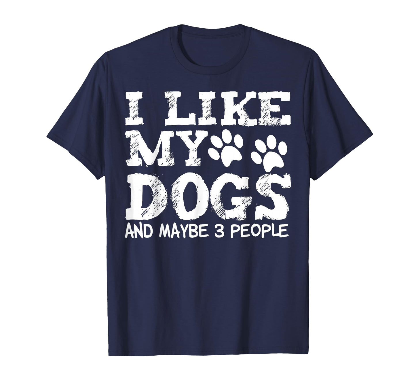 I Like My Dogs and Maybe 3 People Funny Sarcastic Dog Lover T-Shirt