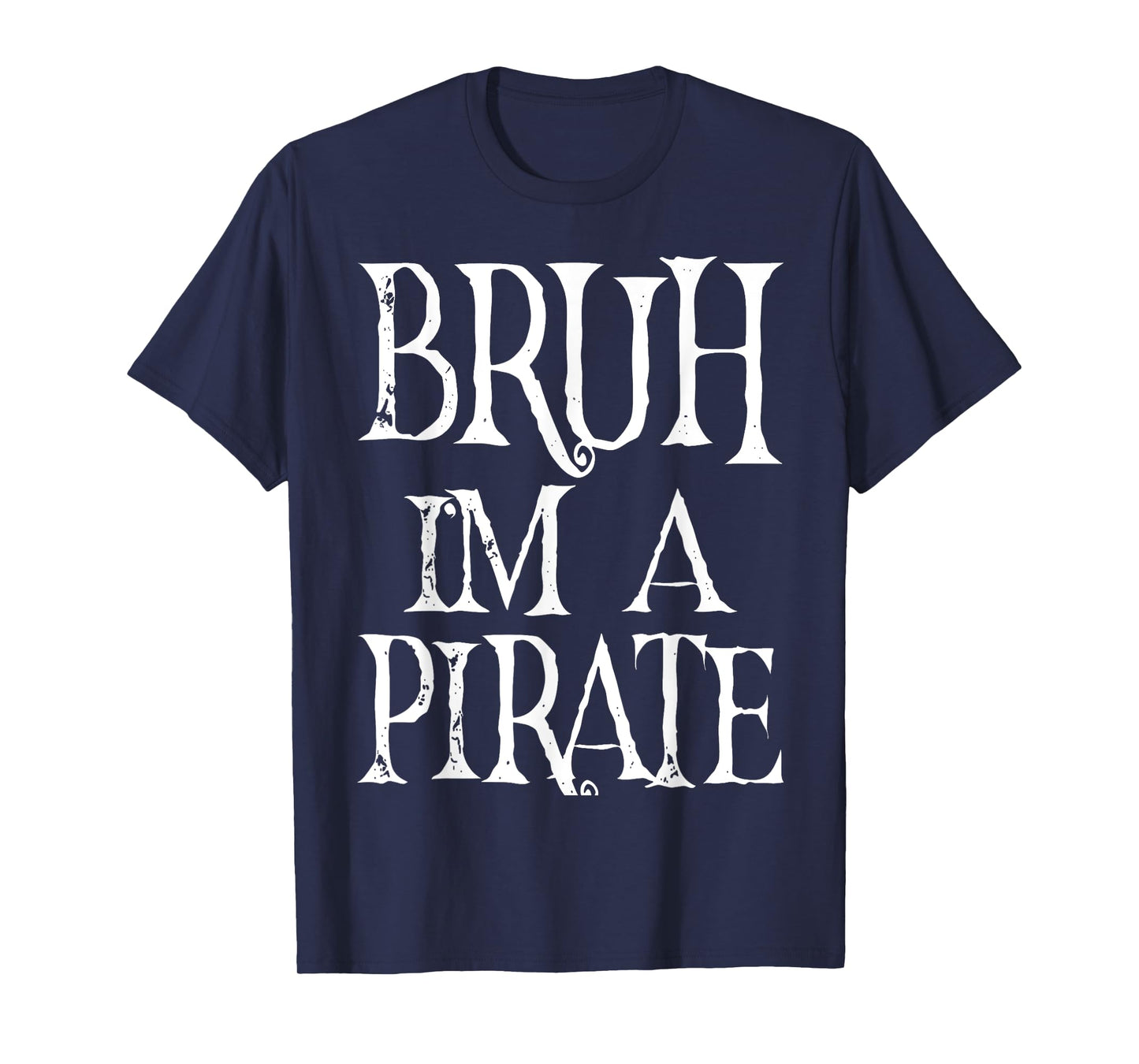 Bruh I'm A Pirate Halloween Birthday Pretend I'm A Pirate T-Shirt
