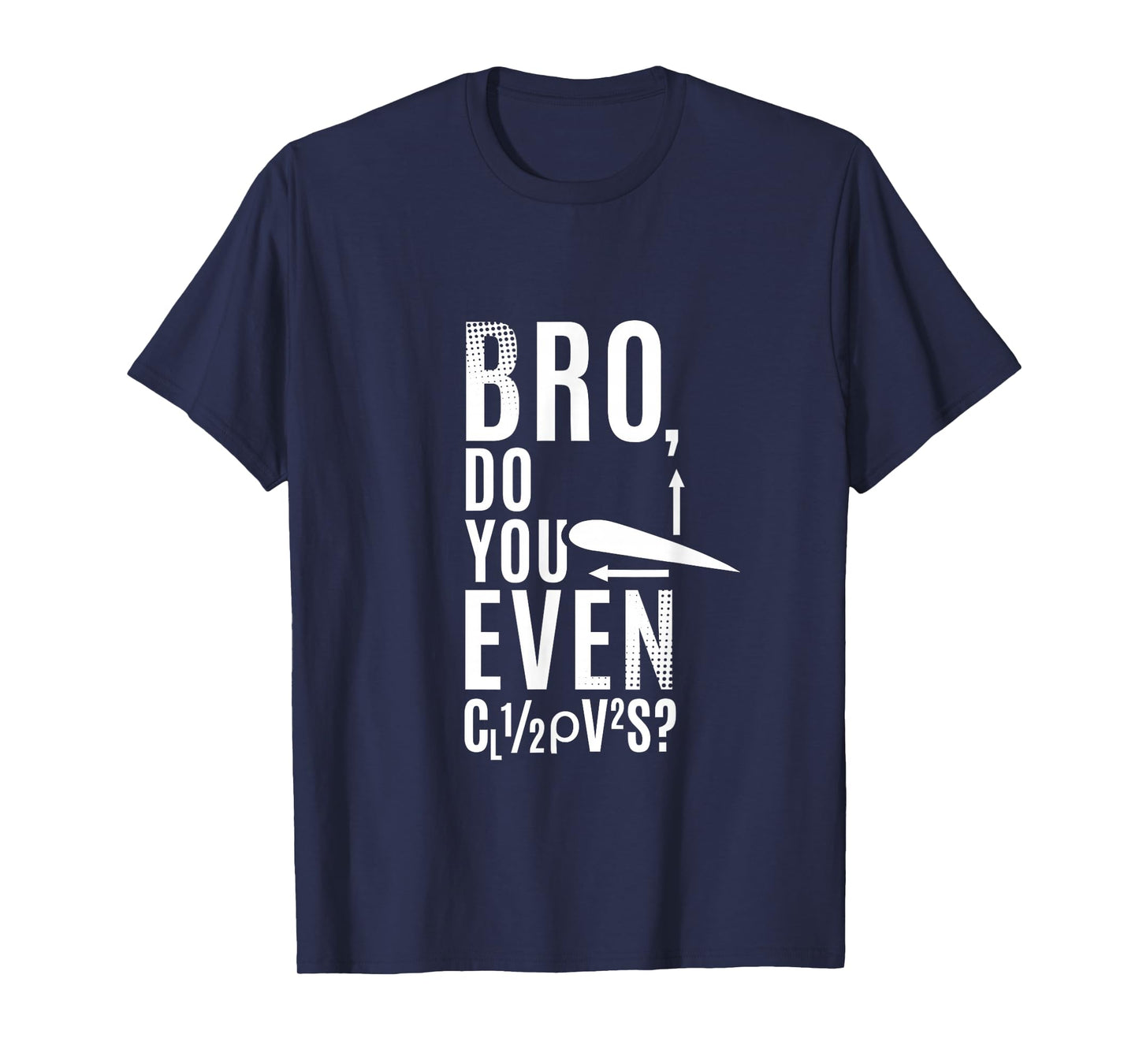 Do You Even Lift Bro Airfoil Aerodynamic Force Formula Pilot T-Shirt