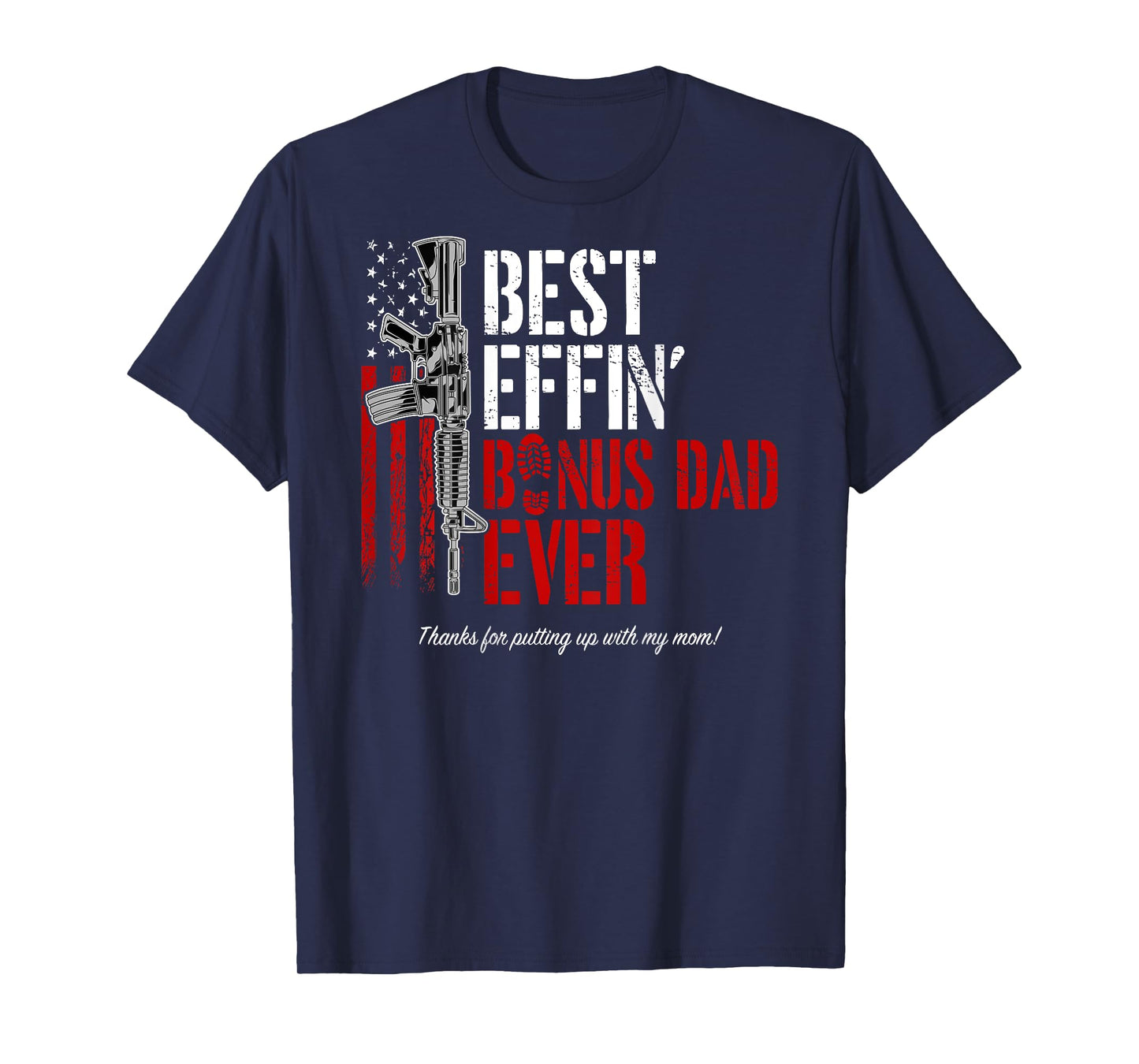Best Effin' Bonus Dad Ever (on back), Military Gun Flag Tee T-Shirt