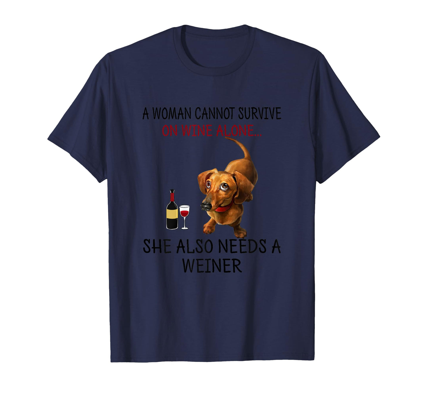 A Woman Needs Wine and Weiner Funny Weiner Dog T-Shirt