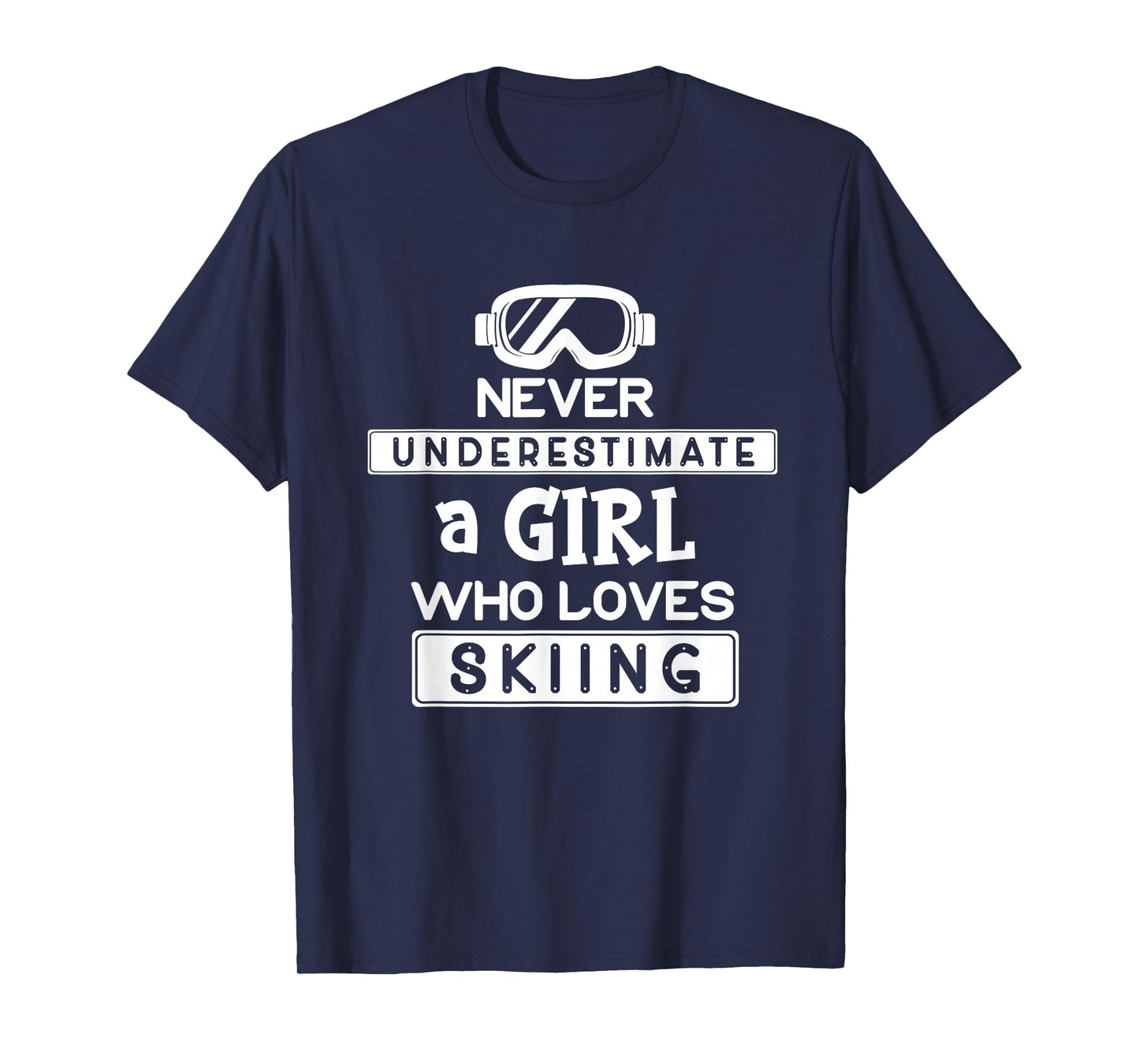 Ski Girl Never Underestimate A Girl That Loves Skiing T-Shirt