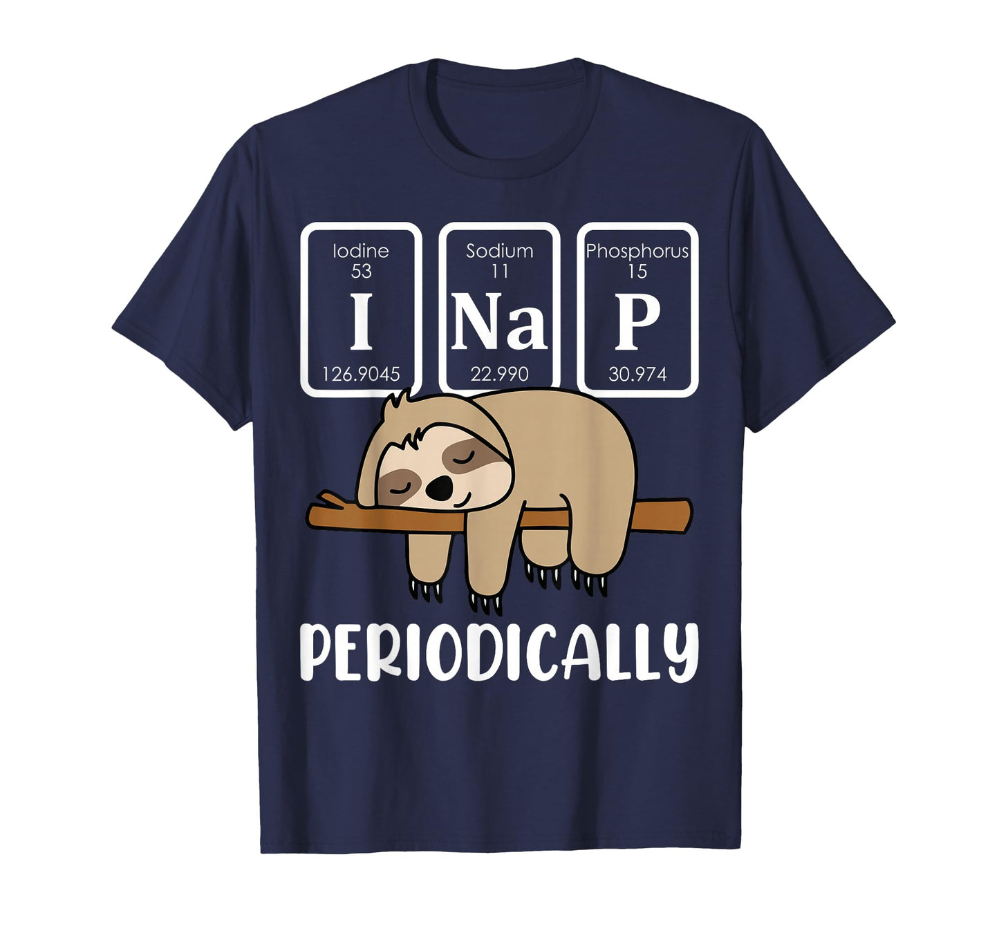 I Nap Periodically Science Sloth Periodic Table Elements T-Shirt