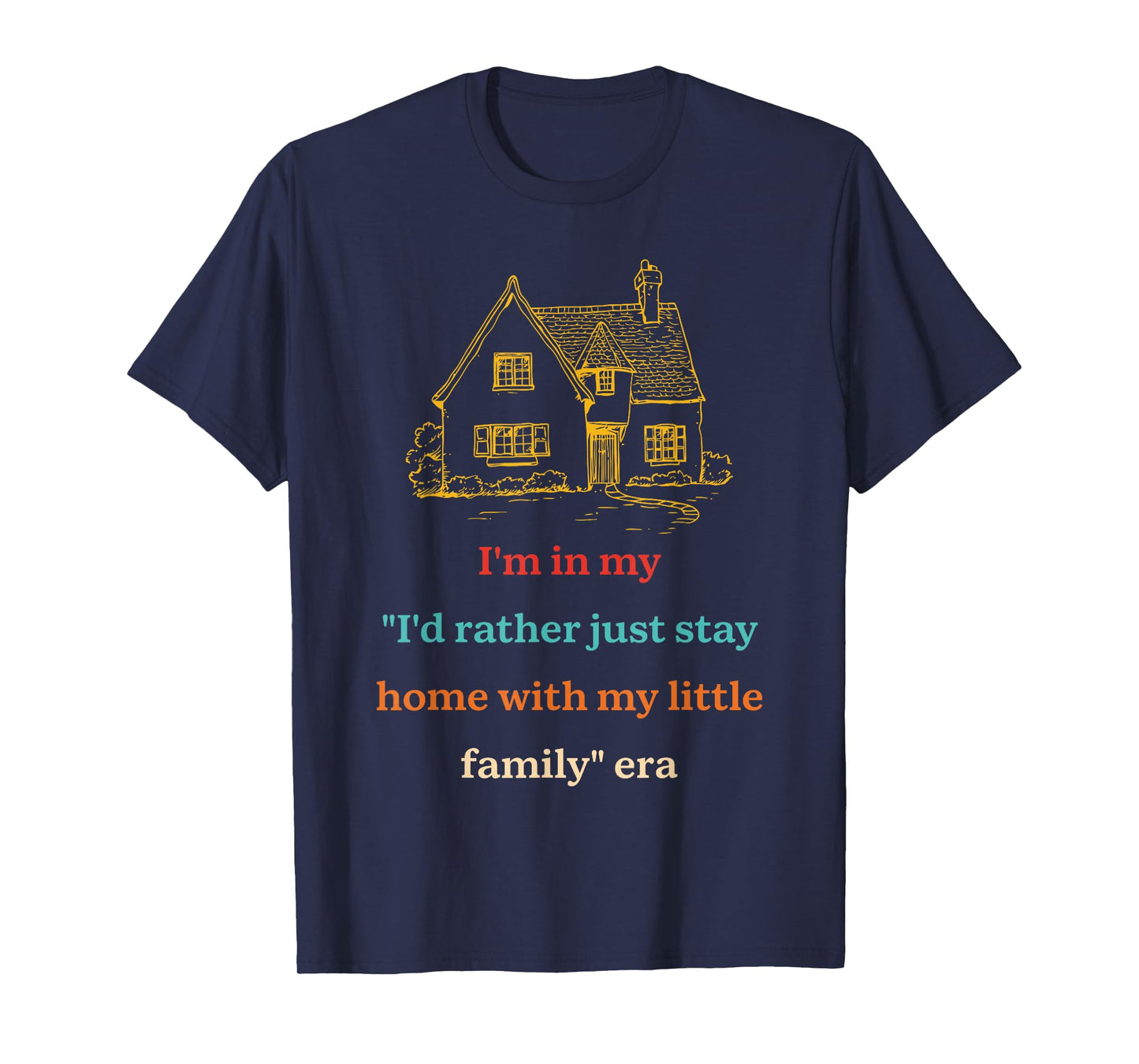 I'd Rather Just Stay Home with My-Little Family Era Design T-Shirt