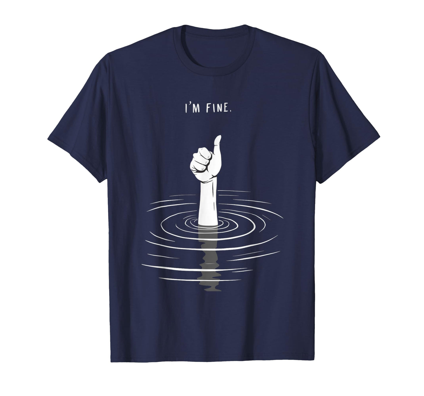 I'm Fine Like Hand Thumbs Up On Water Surface - I'm Fine T-Shirt