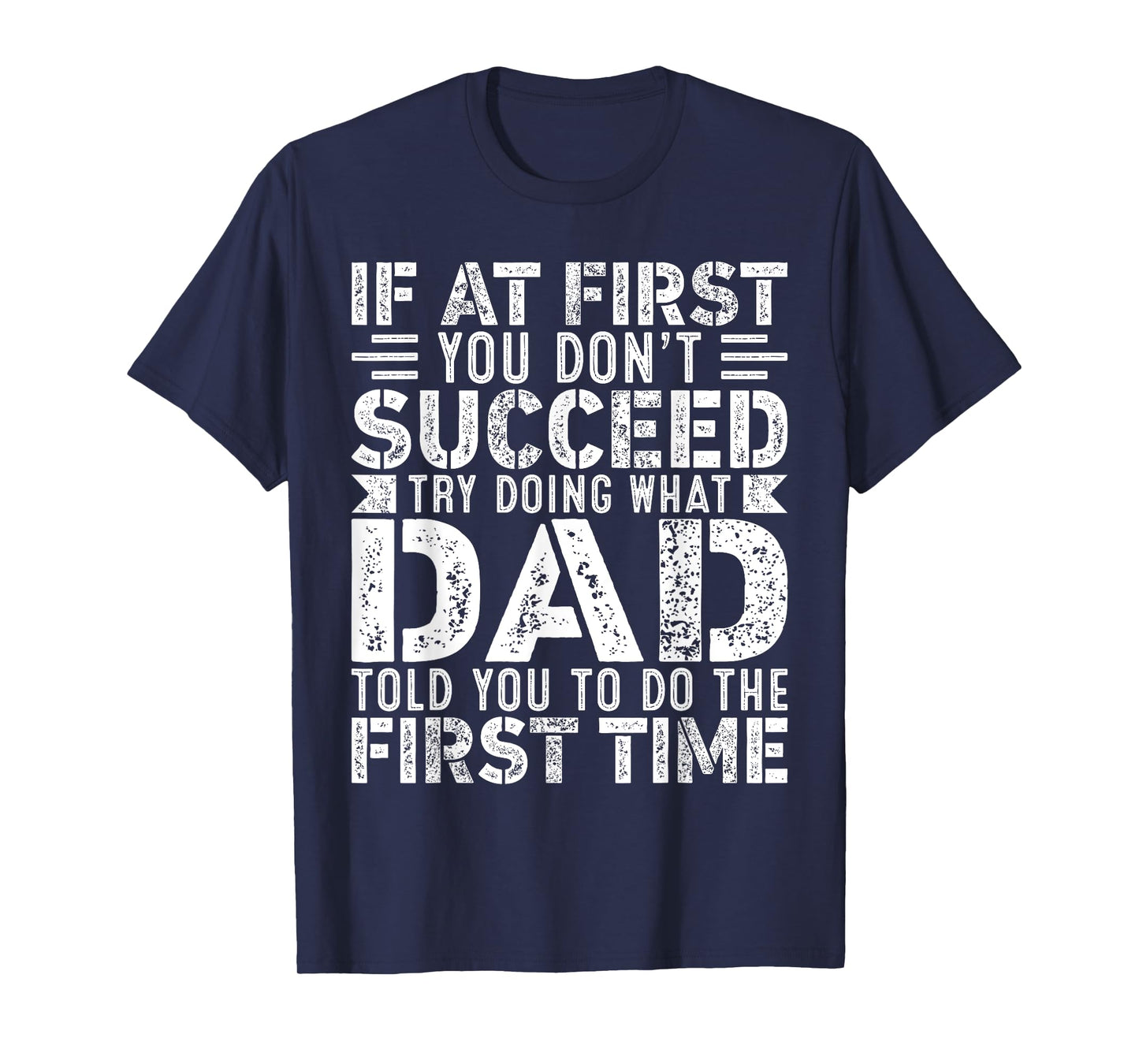 If At First You Don't Succeed Try Doing What Funny Dad T-Shirt