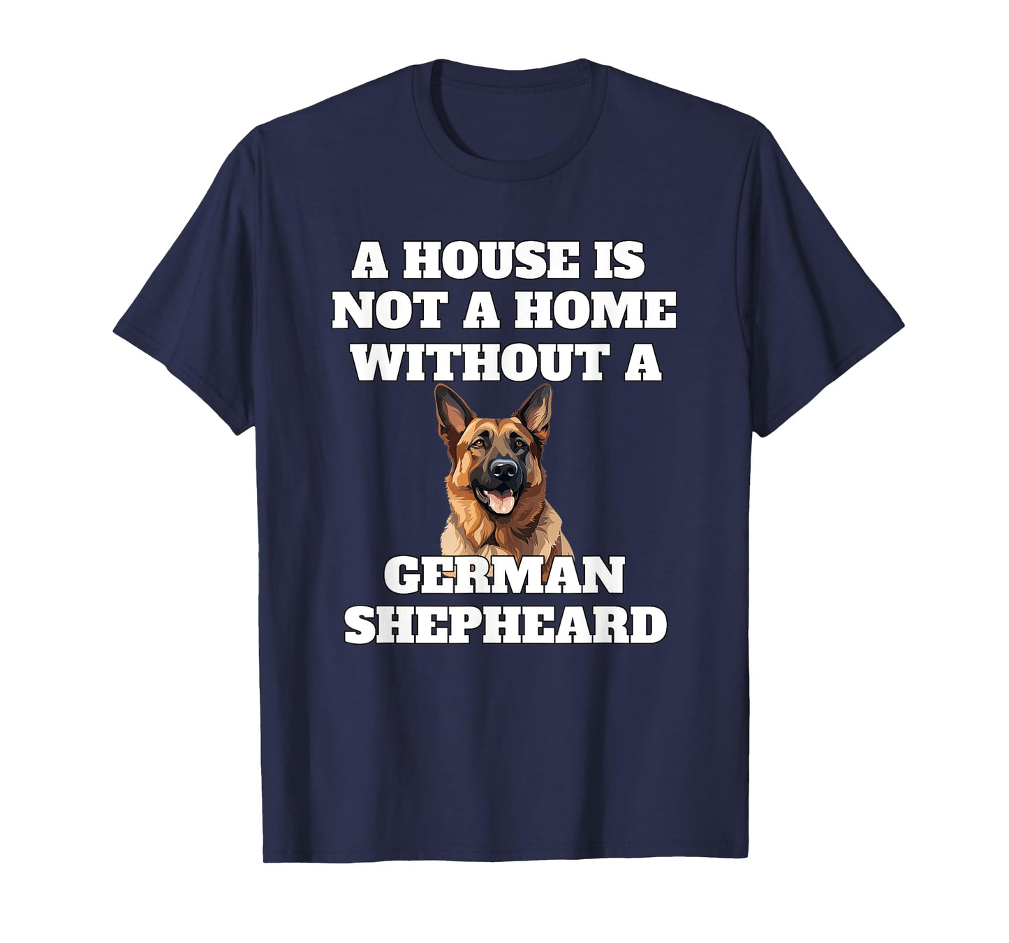 A House is Not A Home Without A German Shepheard Dog Owner T-Shirt