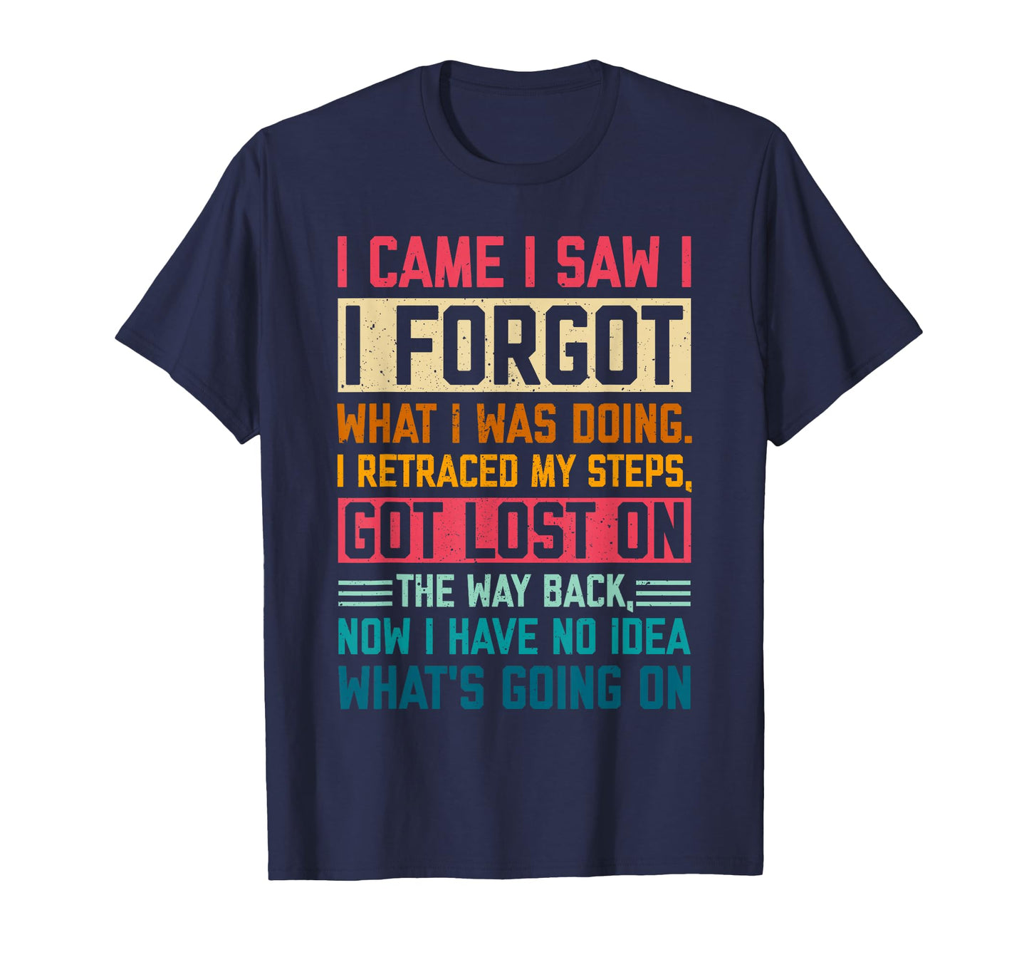 I Came I Saw I Forgot What I Was Doing Sarcastic Gag T-Shirt