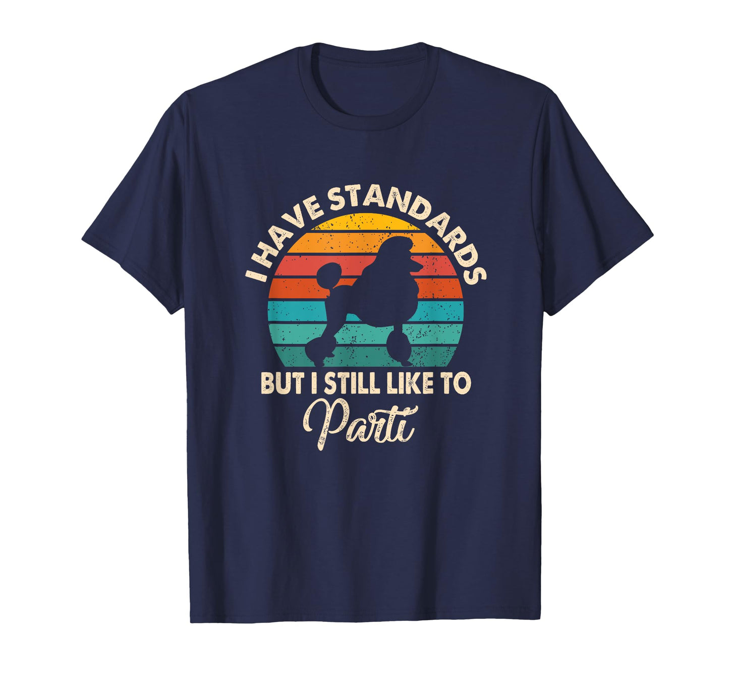 I Have Standards But I Still Like To Parti Funny Poodle Mom T-Shirt