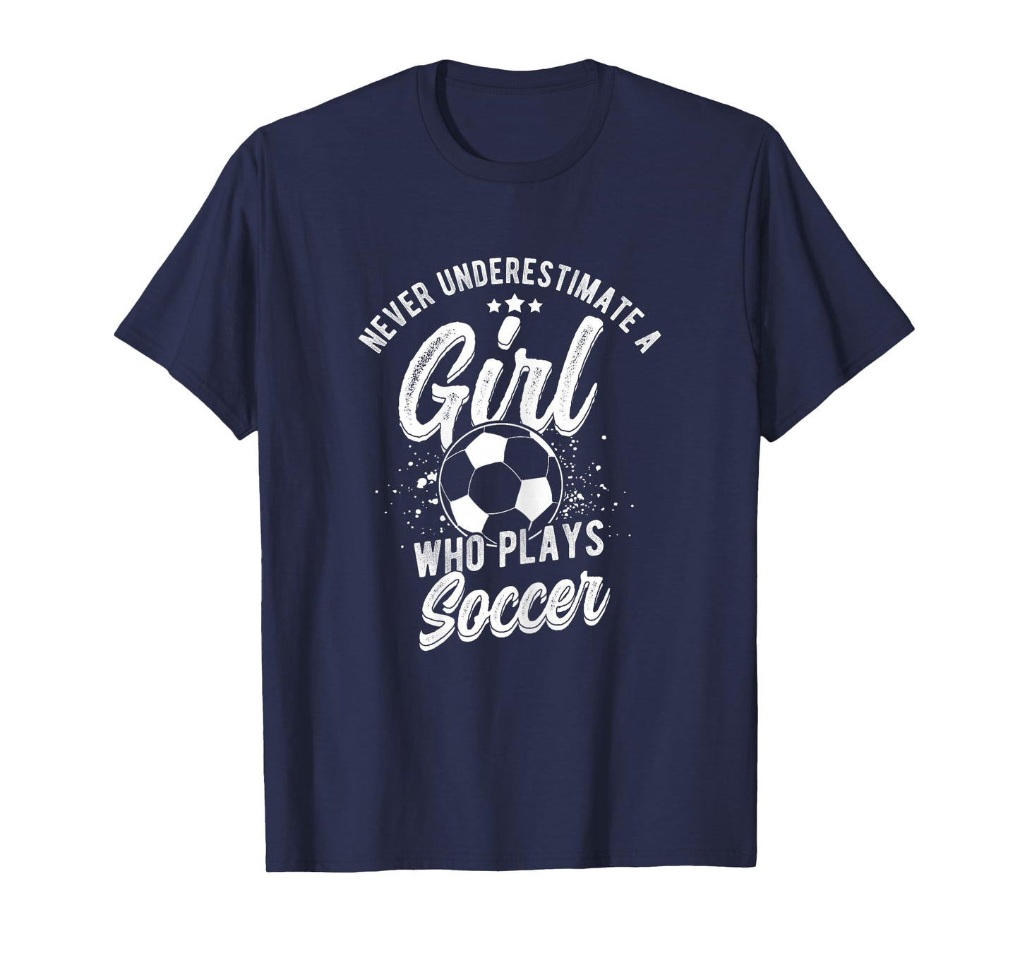 NEVER UNDERESTIMATE A GIRL WHO PLAYS SOCCER Player T-Shirt
