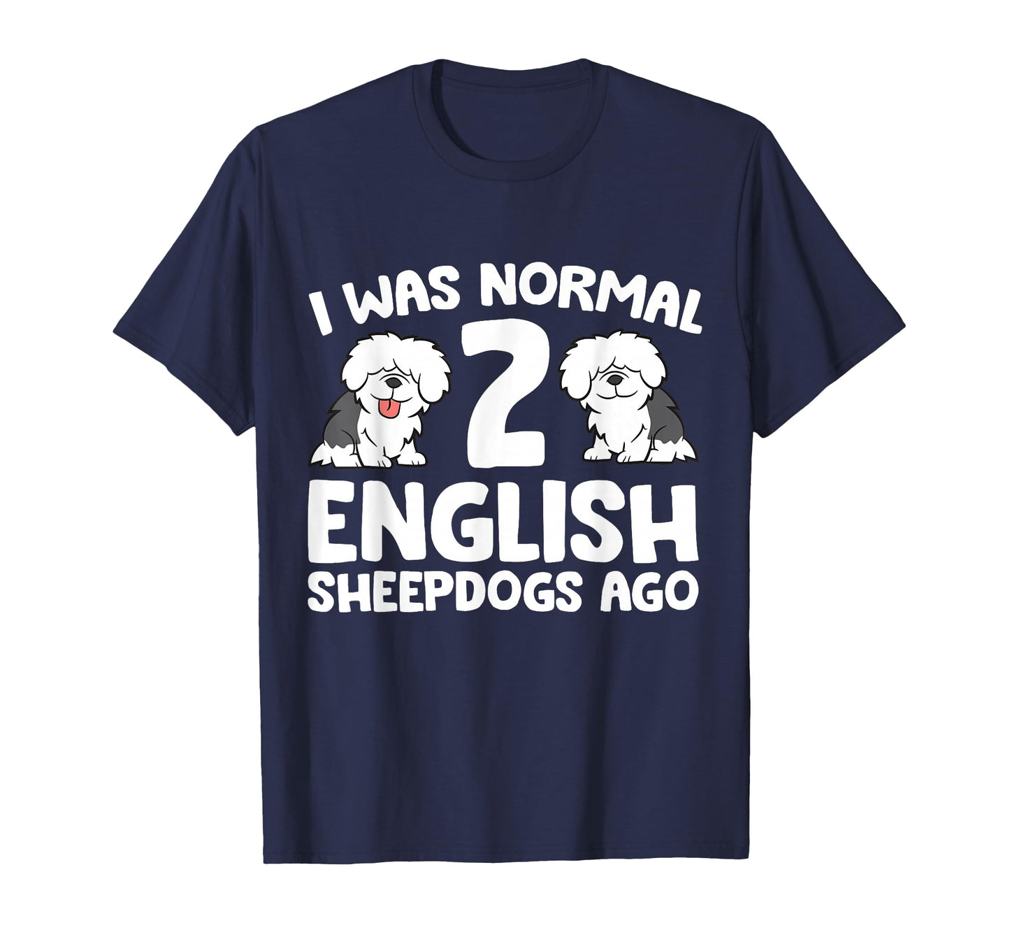 I Was Normal 2 English Sheepdogs Ago T-Shirt