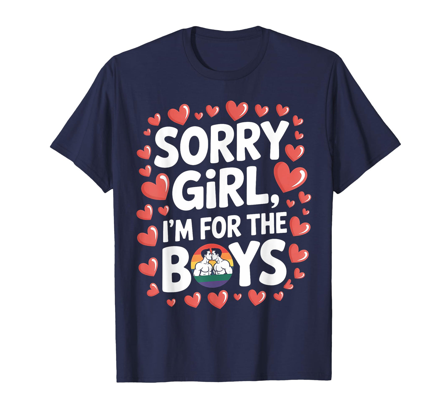Sorry Girl I'm for Boys Gay Love Rainbow LGBTQ+ Valentine T-Shirt