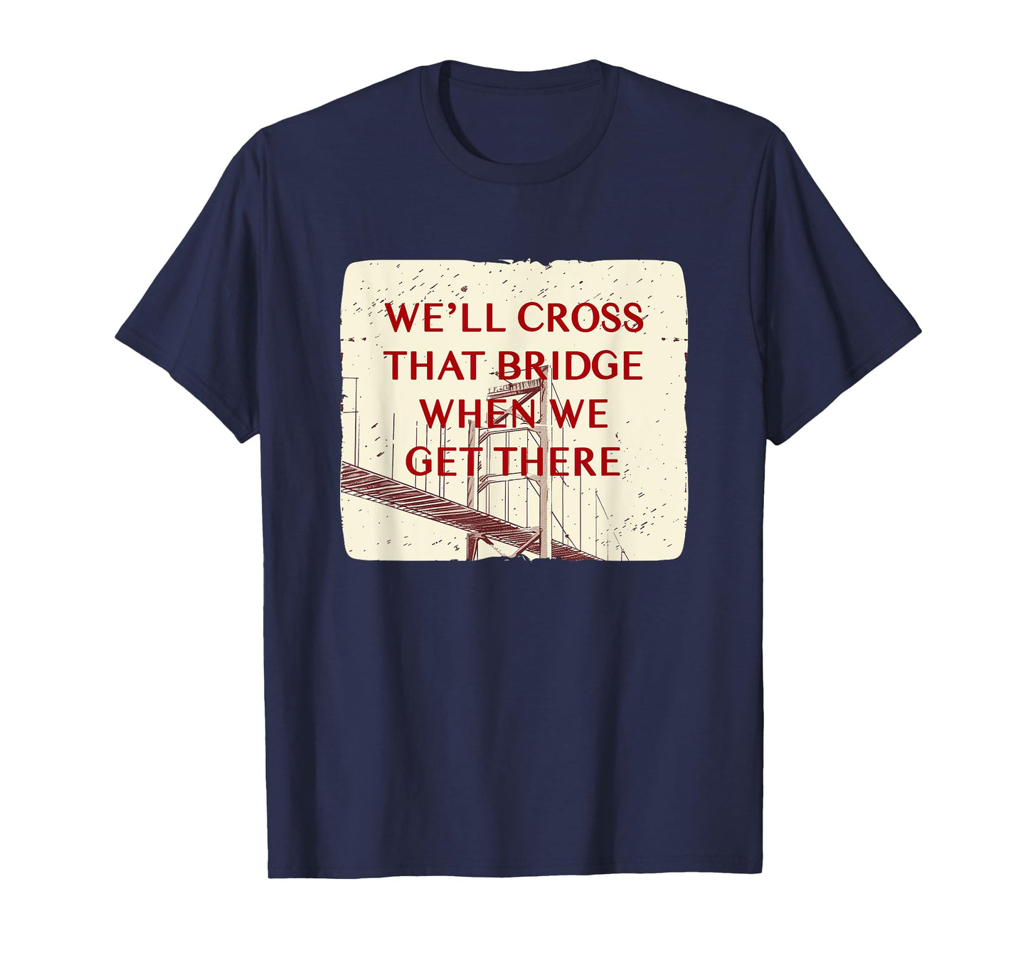 We'll cross that Bridge Idiom Costume for Adults and Kids T-Shirt