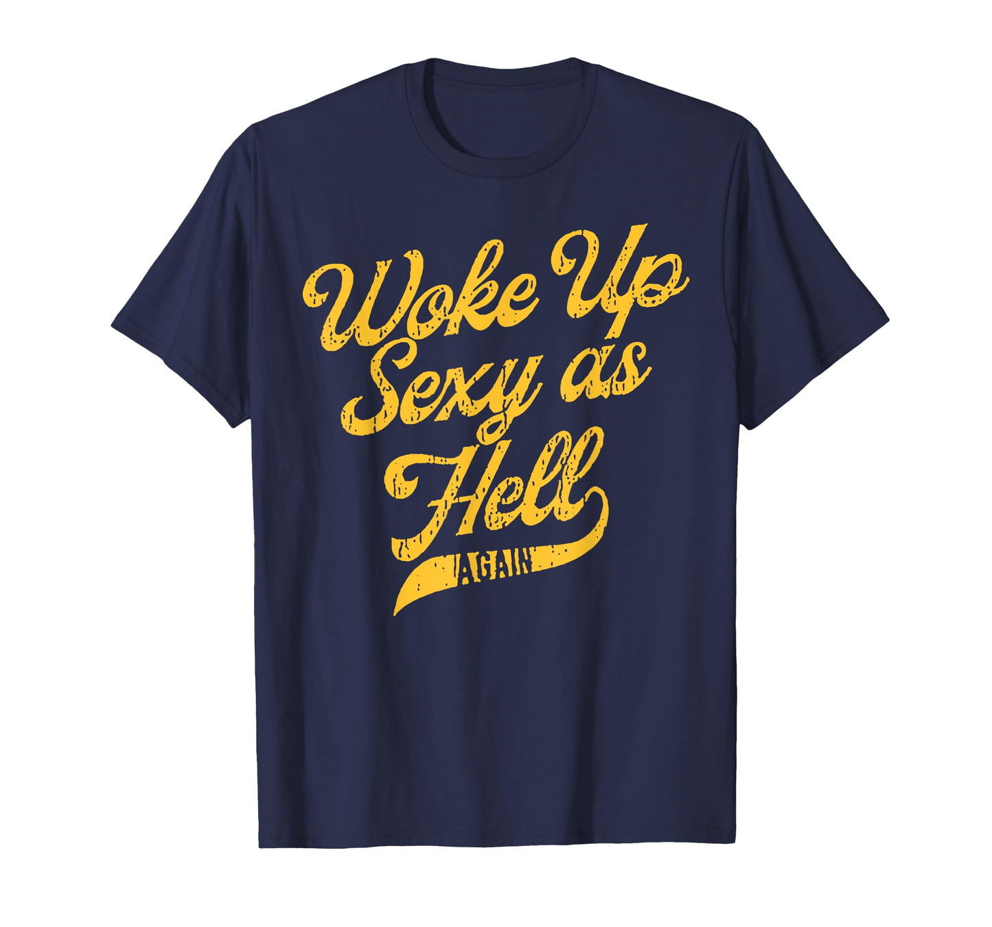 Woke Up Sexy As Hell Again T-Shirt
