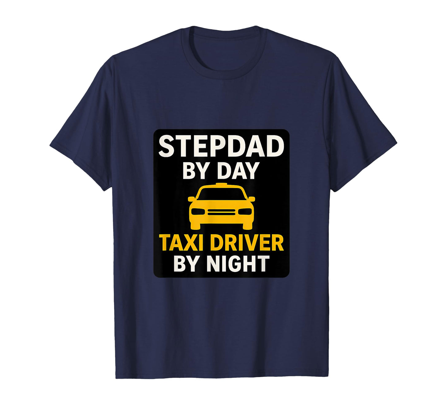 Stepdad by Day, Taxi Driver by Night T-Shirt