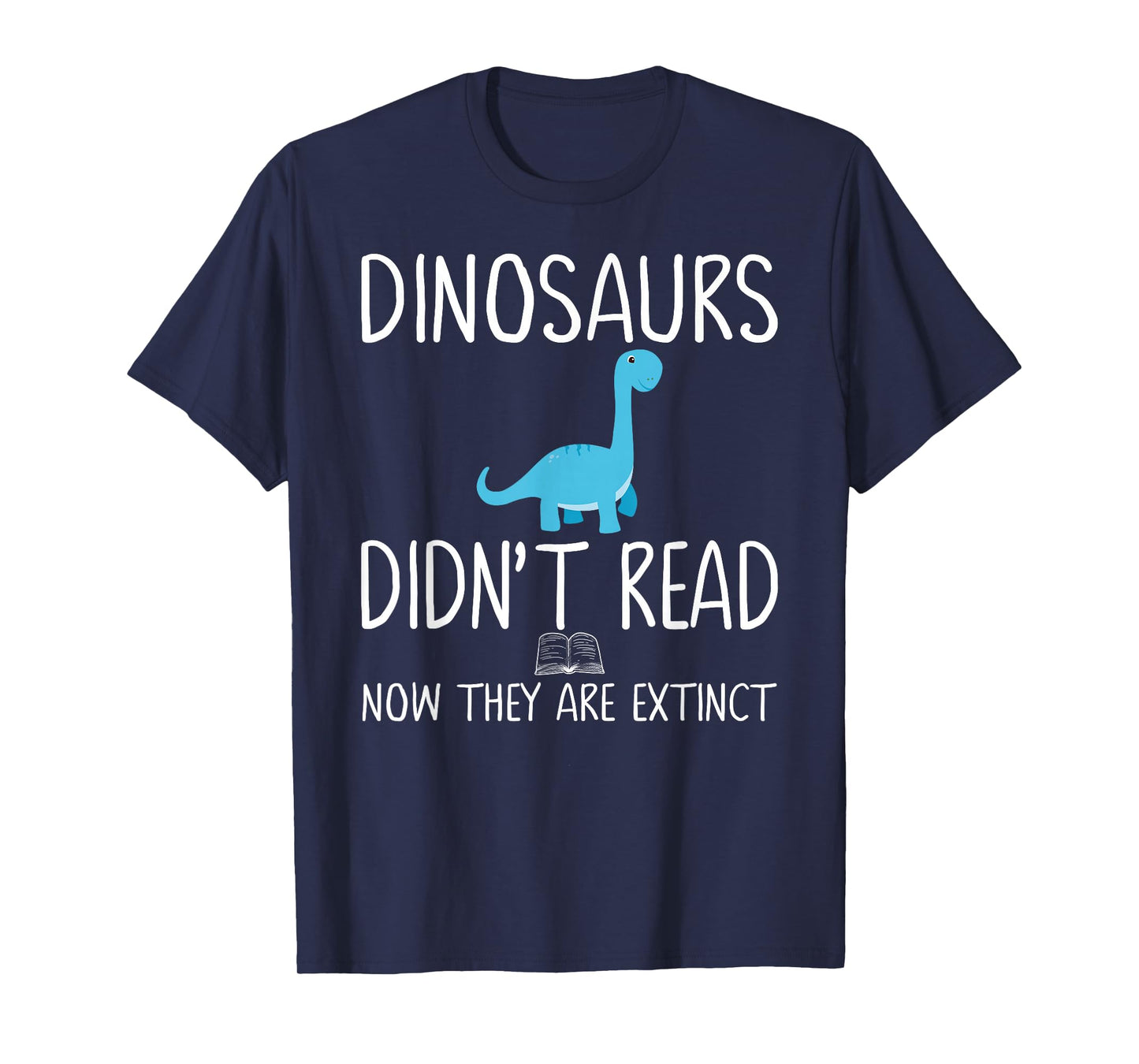 Dinosaurs Didn't Read Now They Are Extinct Teacher Educator T-Shirt