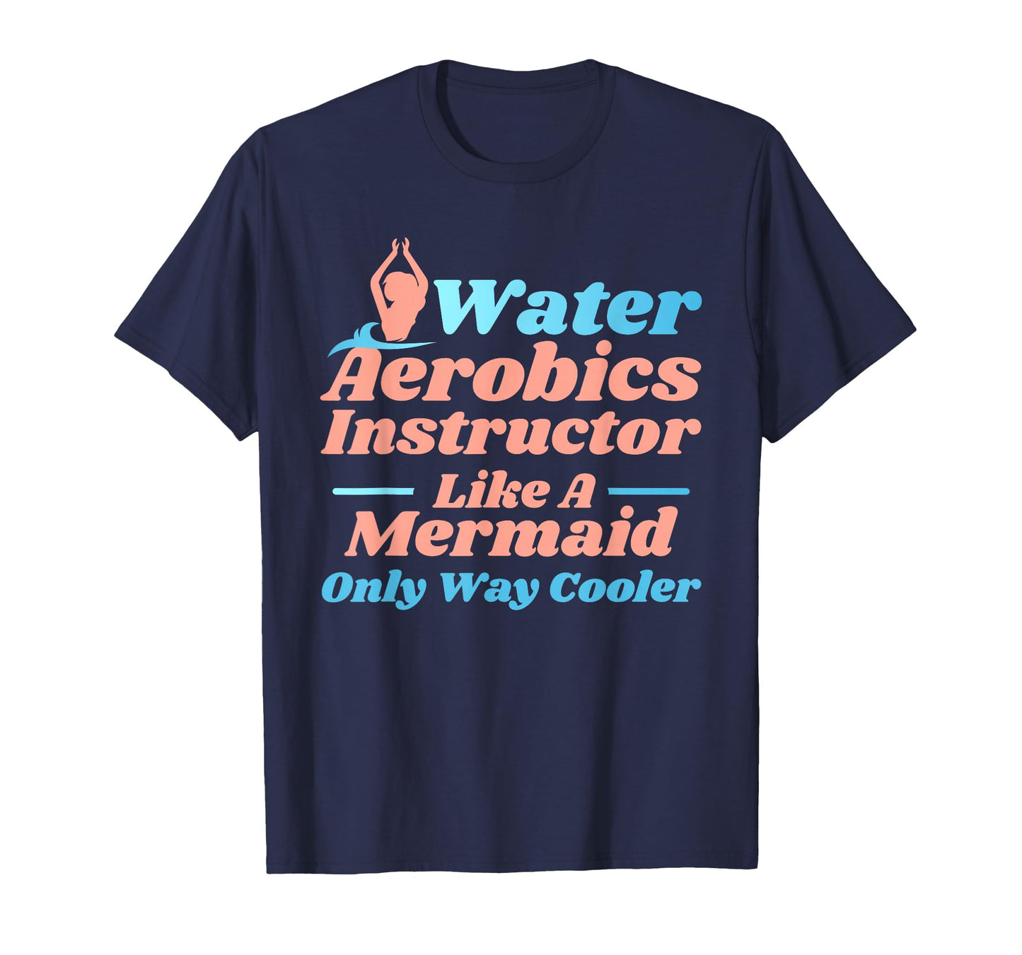 Aqua Water Aerobics Instructor - Like A Mermaid T-Shirt