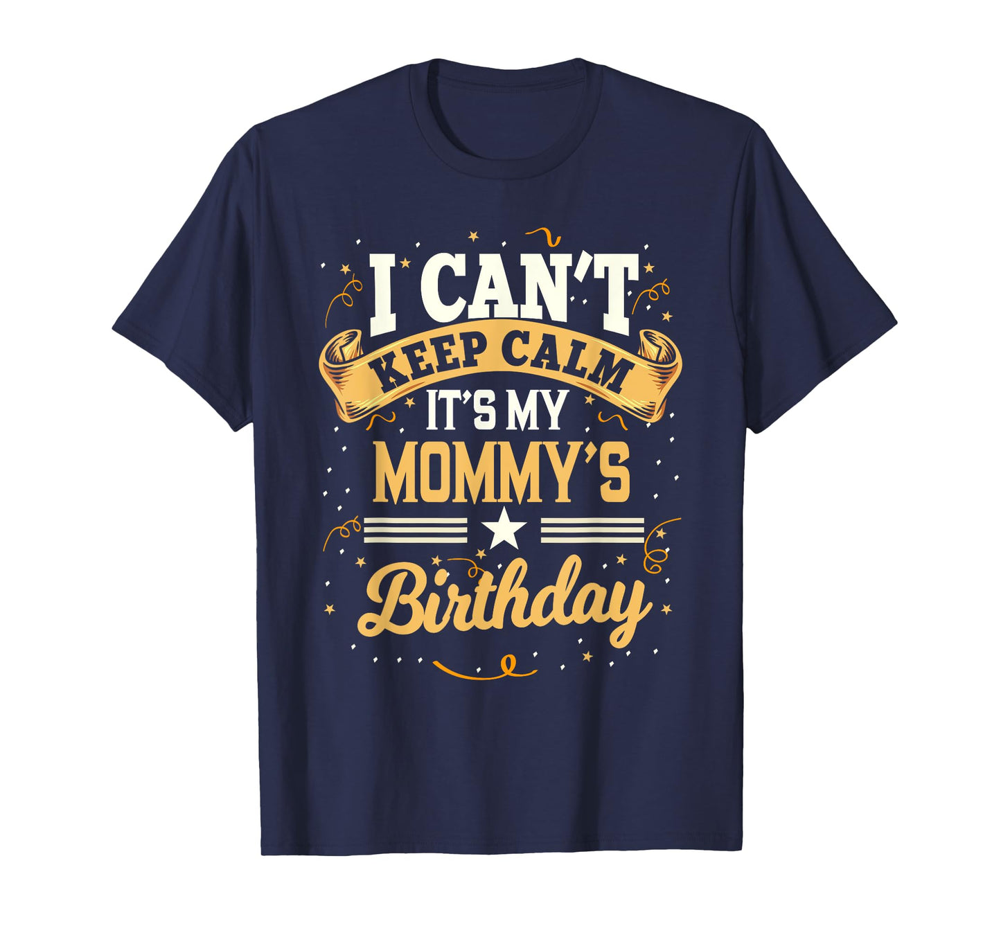 I Can't Keep Calm It's My Mommy Birthday Party Gift T-Shirt
