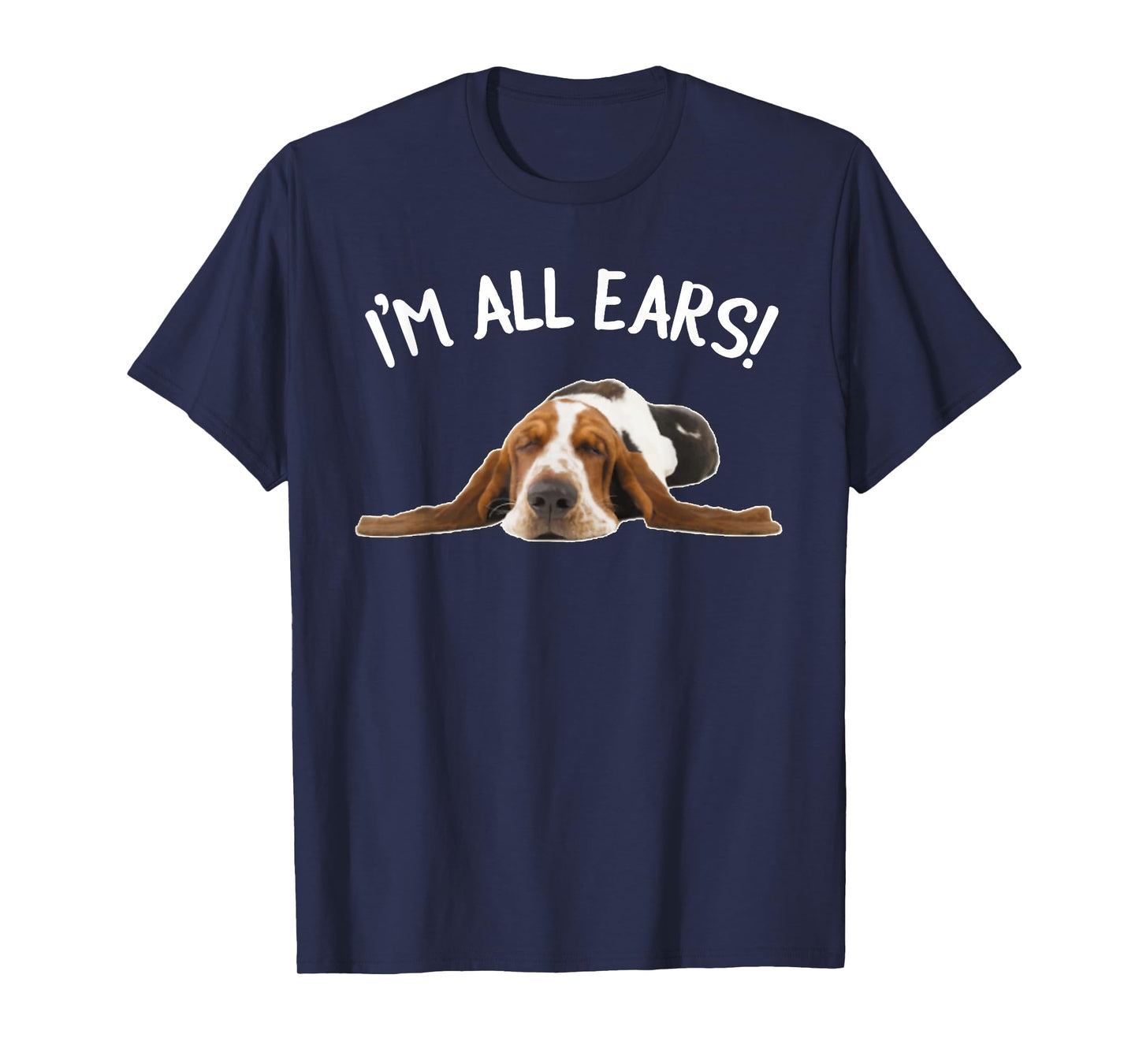 Funny Bassett Hound - I'm All Ears T-Shirt