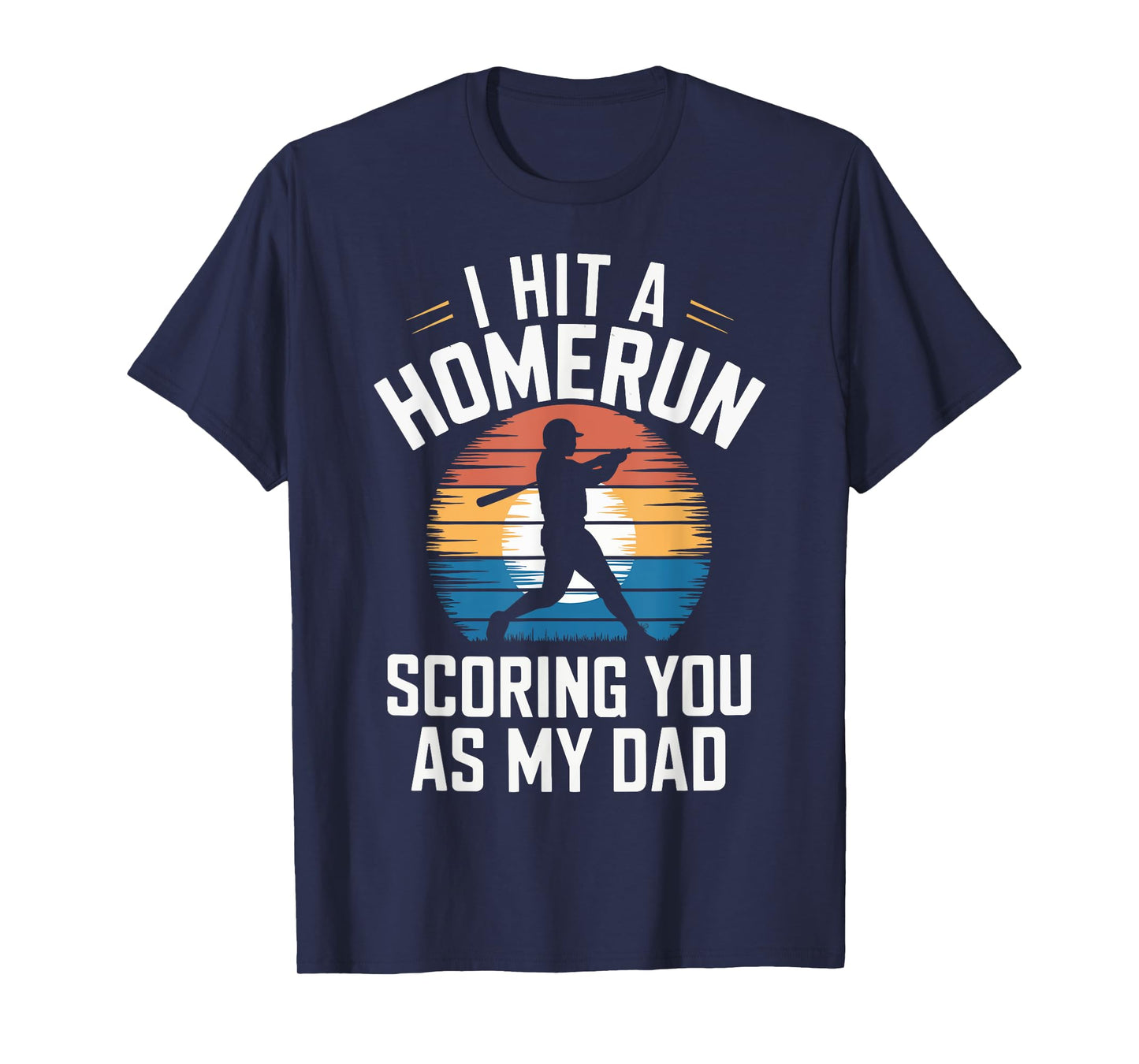 I Hit a Homerun Scoring You Dad Baseball T-Shirt