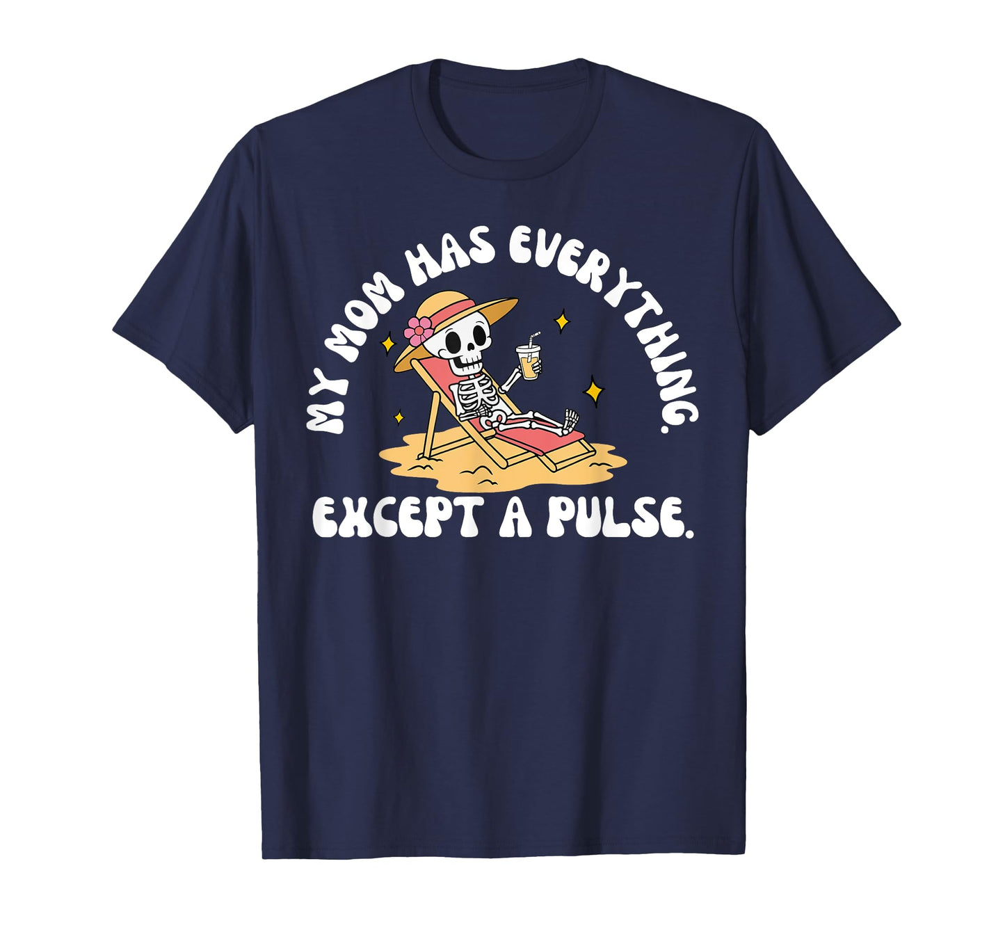 My Mom Has Everything Except A Pulse Sarcastic Mothers Day T-Shirt
