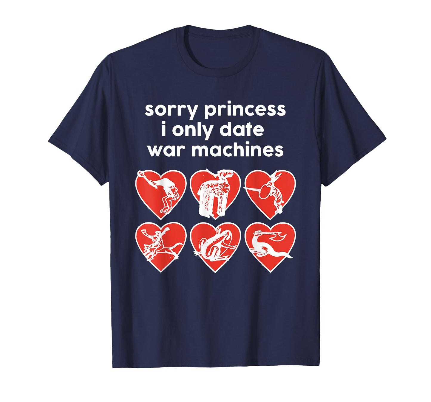 Sorry Princess I Only Date War Machines T-Shirt
