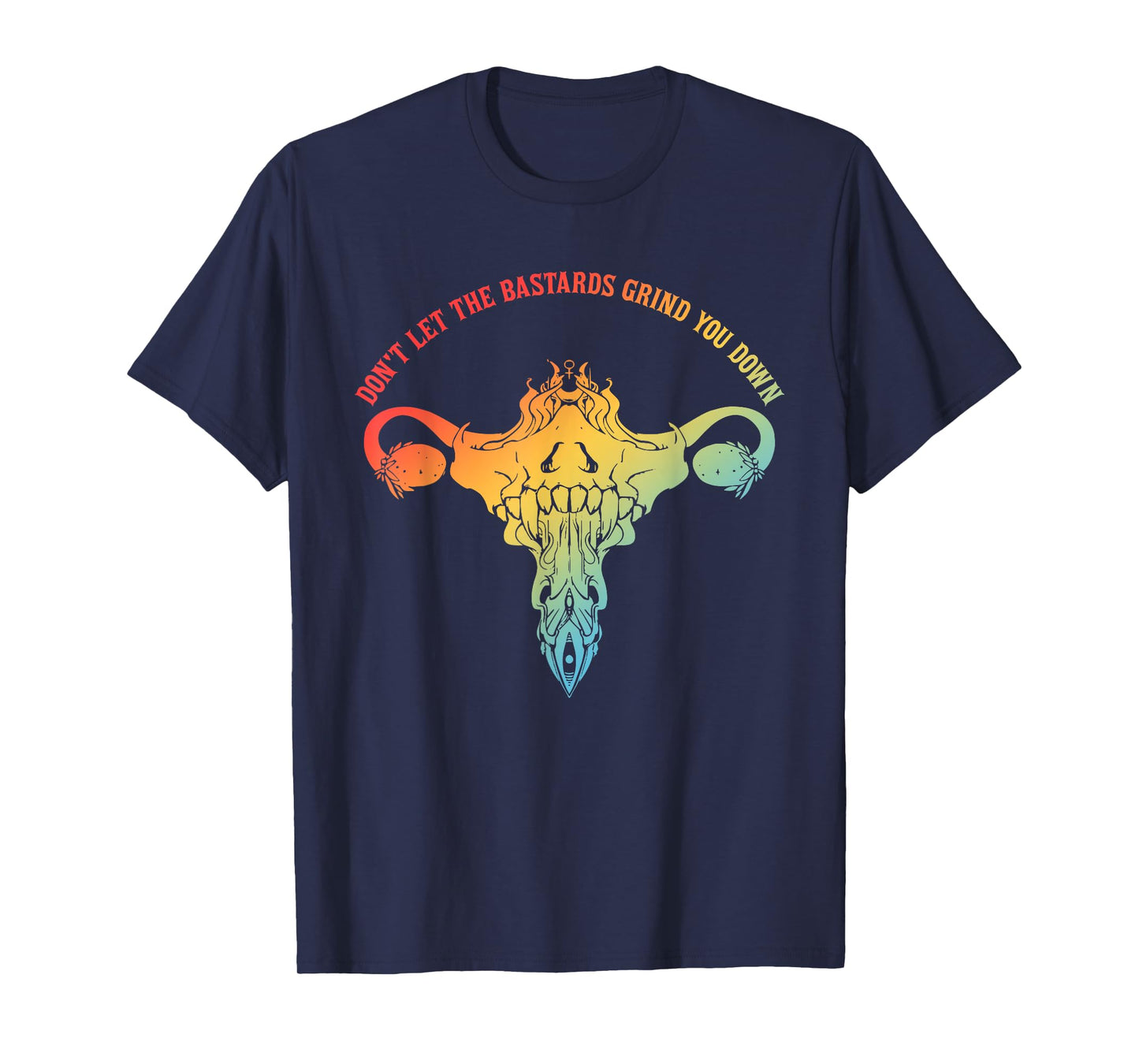 Don't Let The Bastards Grind You Down Design T-Shirt