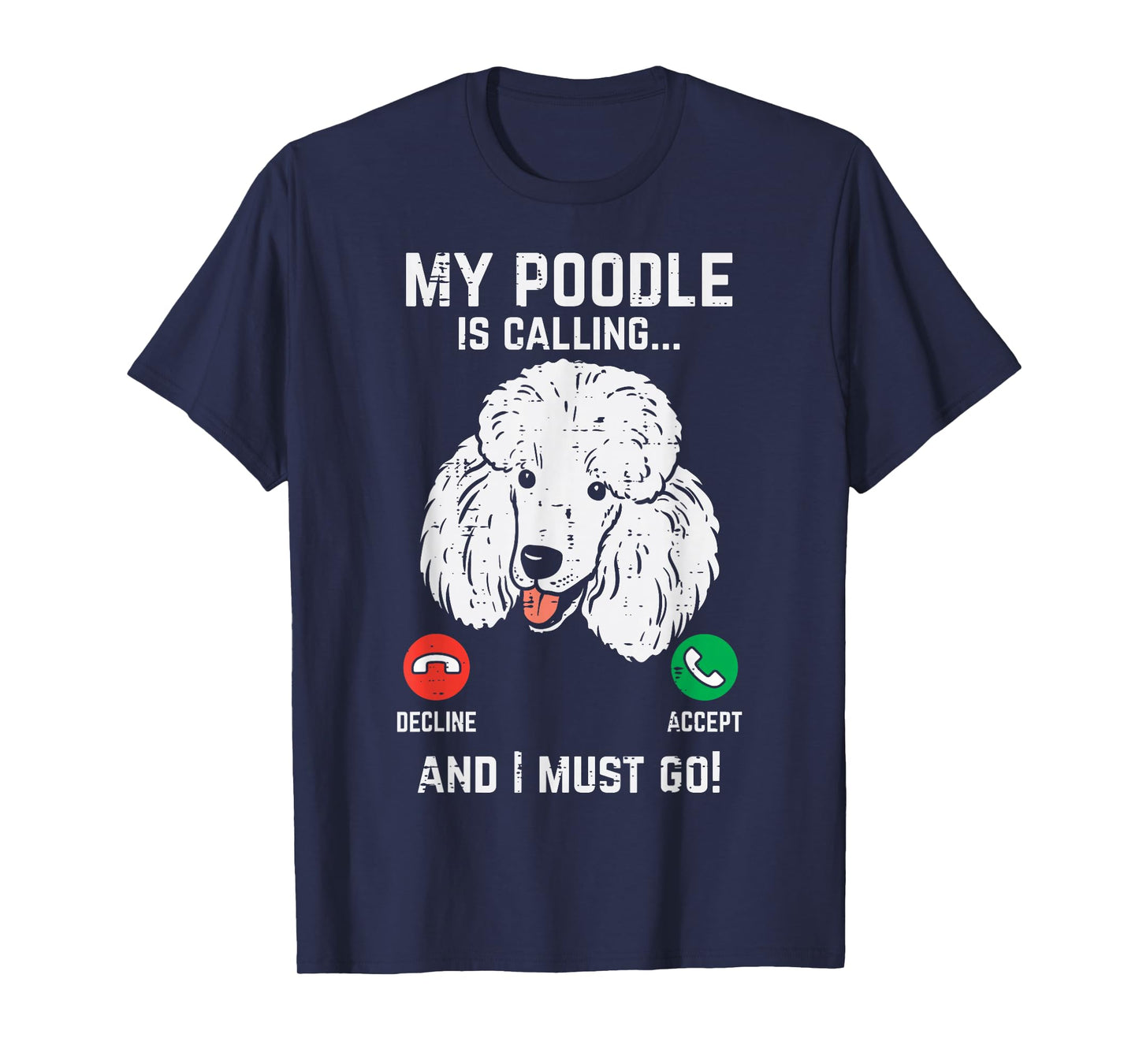 My Poodle Calling I Must Go Funny Pet Dog Lover Owner Gift T-Shirt