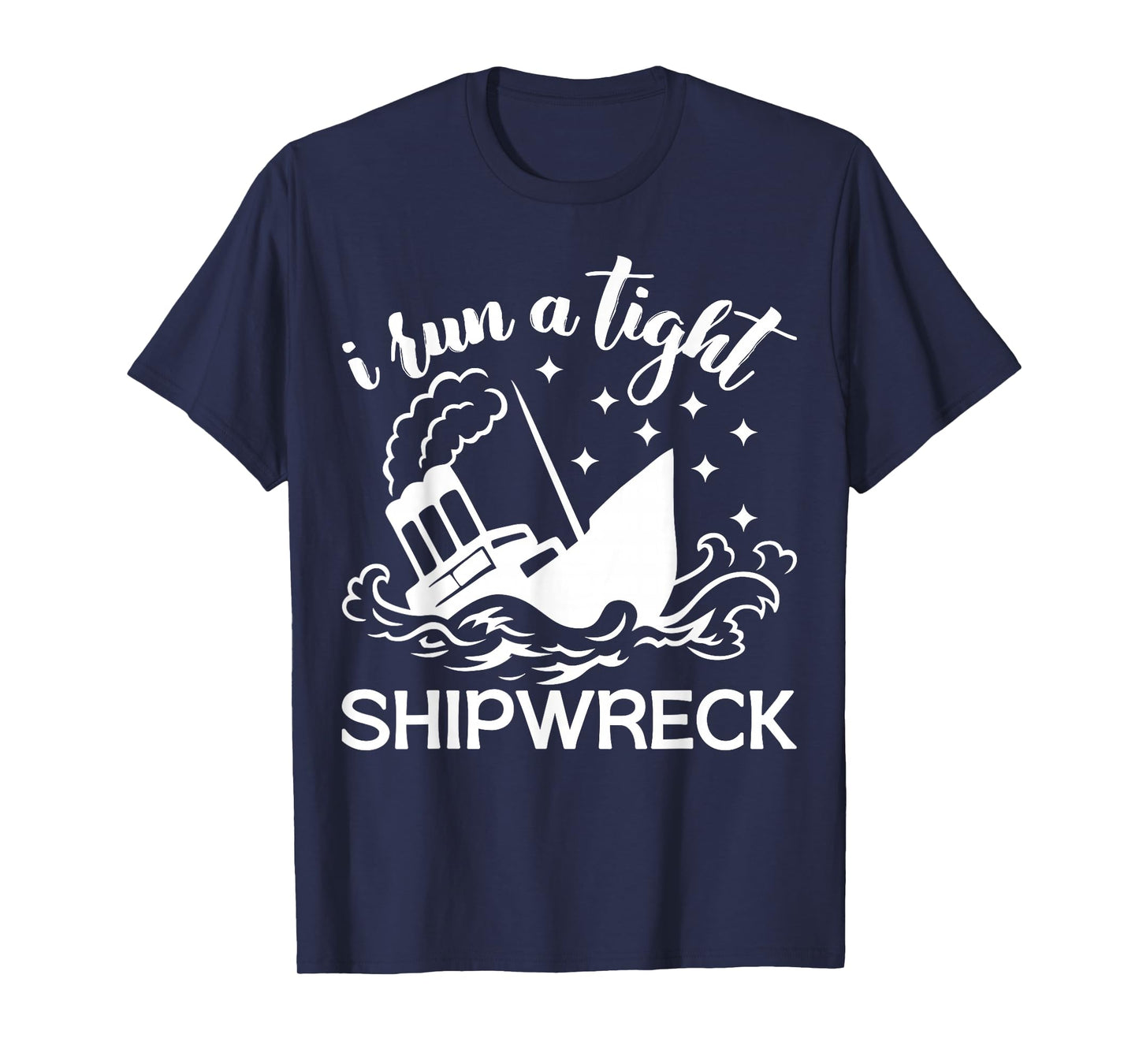 I Run a Tight Shipwreck Vintage Nautical Style Funny T-Shirt