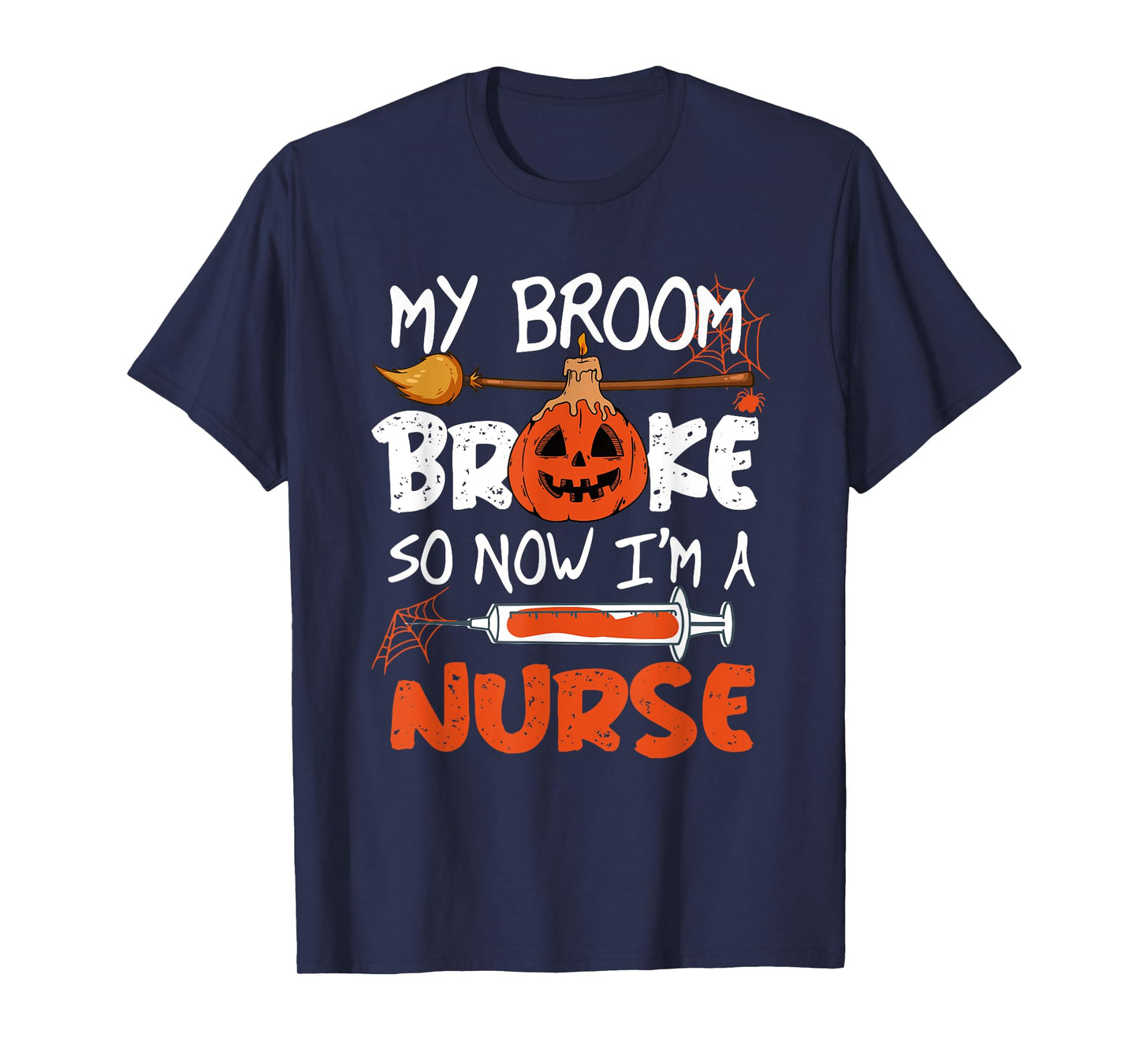 My Broom Broke So Now I'm A Nurse Funny Halloween T-Shirt