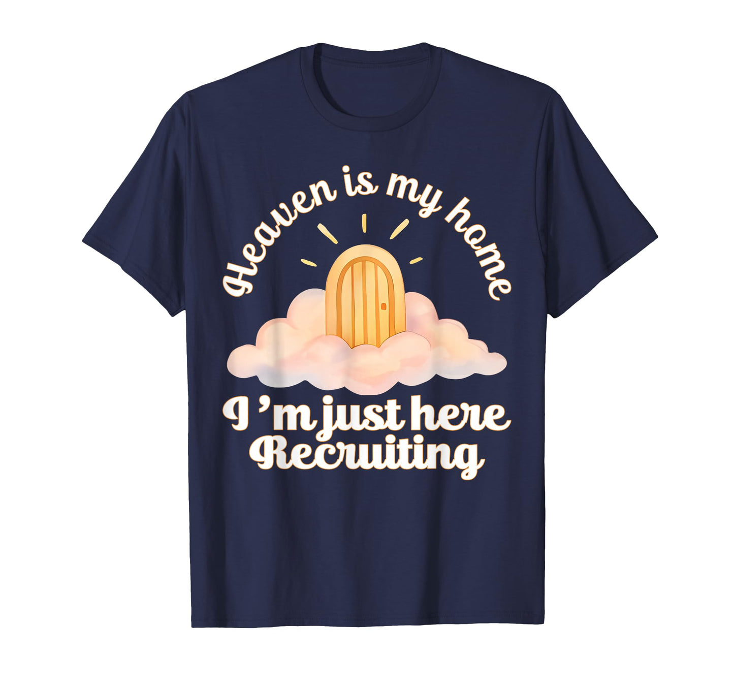 Heaven is My Home Im Just Here Recruiting Funny Christian T-Shirt