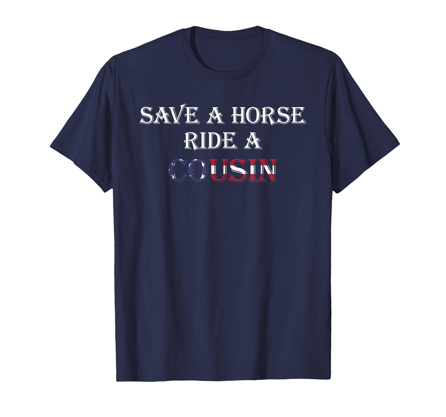 Save a Horse Ride a Cousin | Hillbilly Redneck July 4th T-Shirt