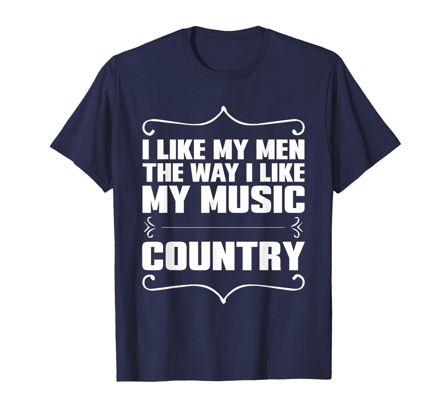 I Like My Men Way I Like My Music Country T-Shirt T-Shirt