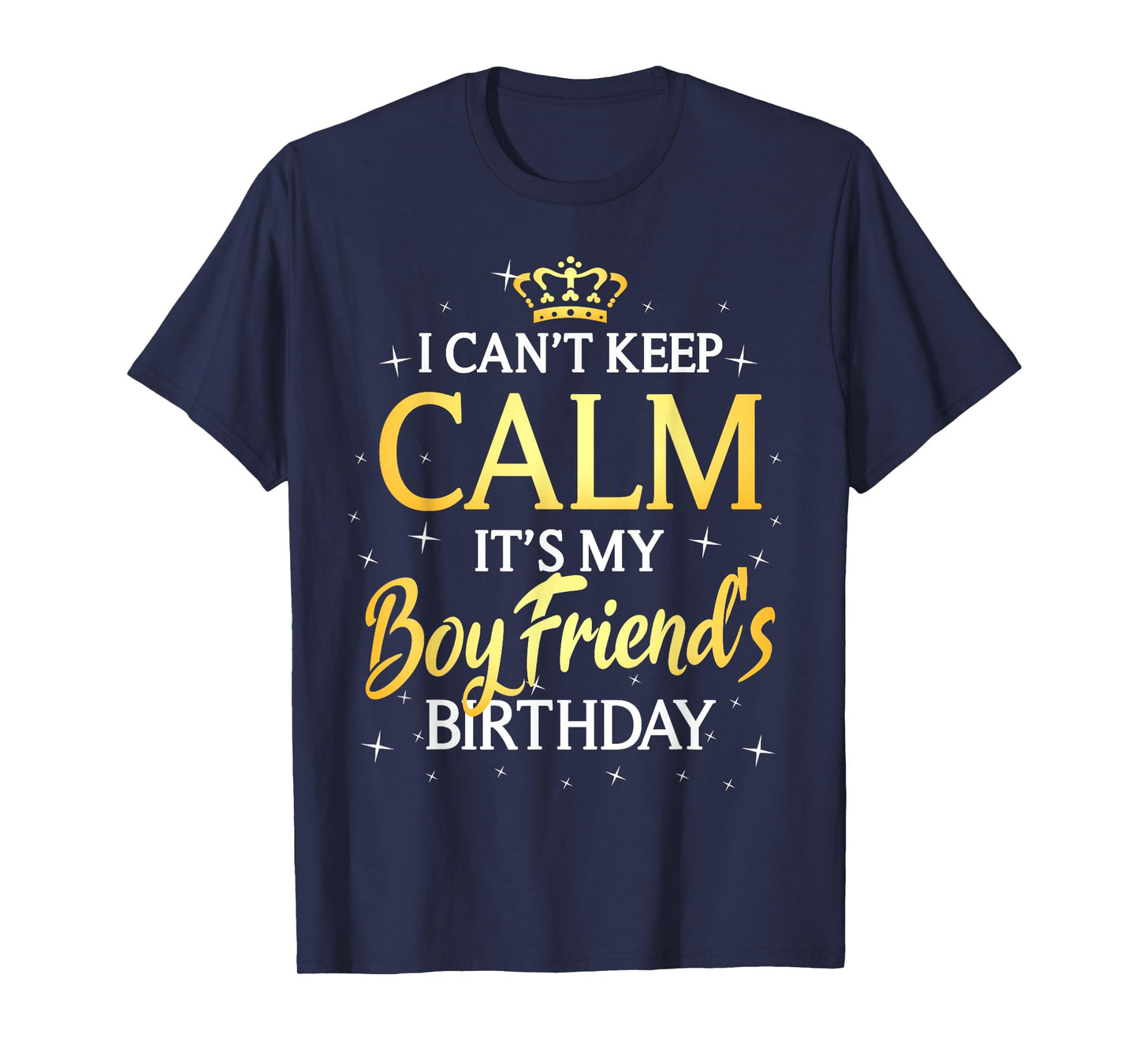 I Can't Keep Calm It's My Boyfriend Birthday Gift Bday Party T-Shirt