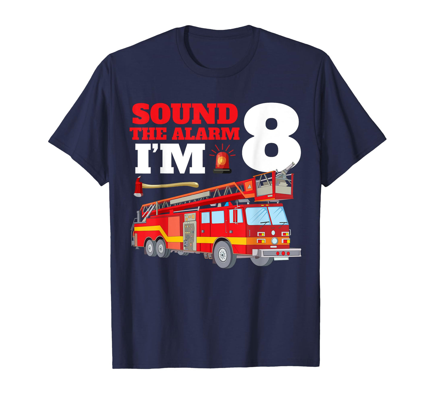 Sound The Alarm I'm 8th Birthday Fire Truck Firefighter 8 T-Shirt