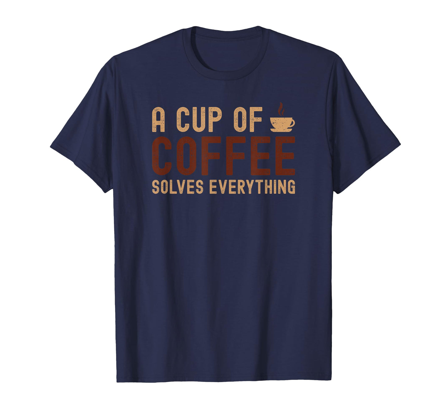 A Cup of Coffee Solves Everything Funny Coffee Lover Sayings T-Shirt
