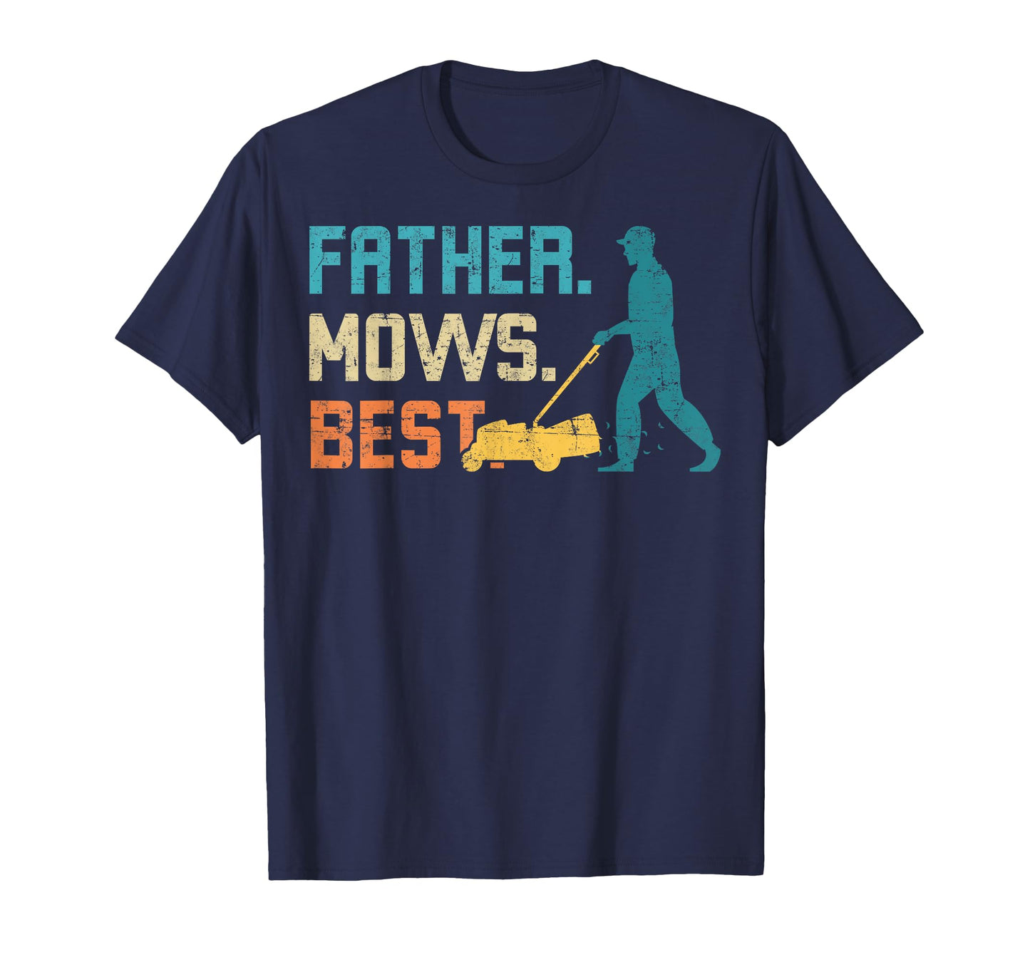 Father Mows Best Father's Day Funy Daddy Gardener Garden Dad T-Shirt