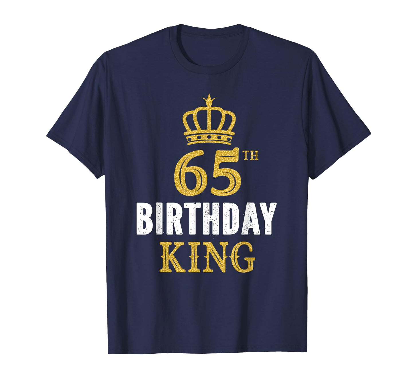 Happy 65th Birthday King 65 Years Old Party Ideas For Him T-Shirt