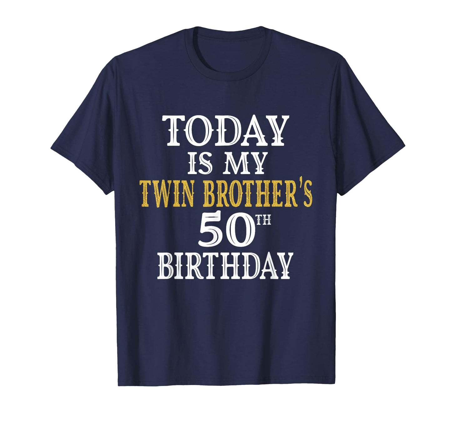 Today Is My Twin Brother's 50th Birthday Party 50 Years Old T-Shirt