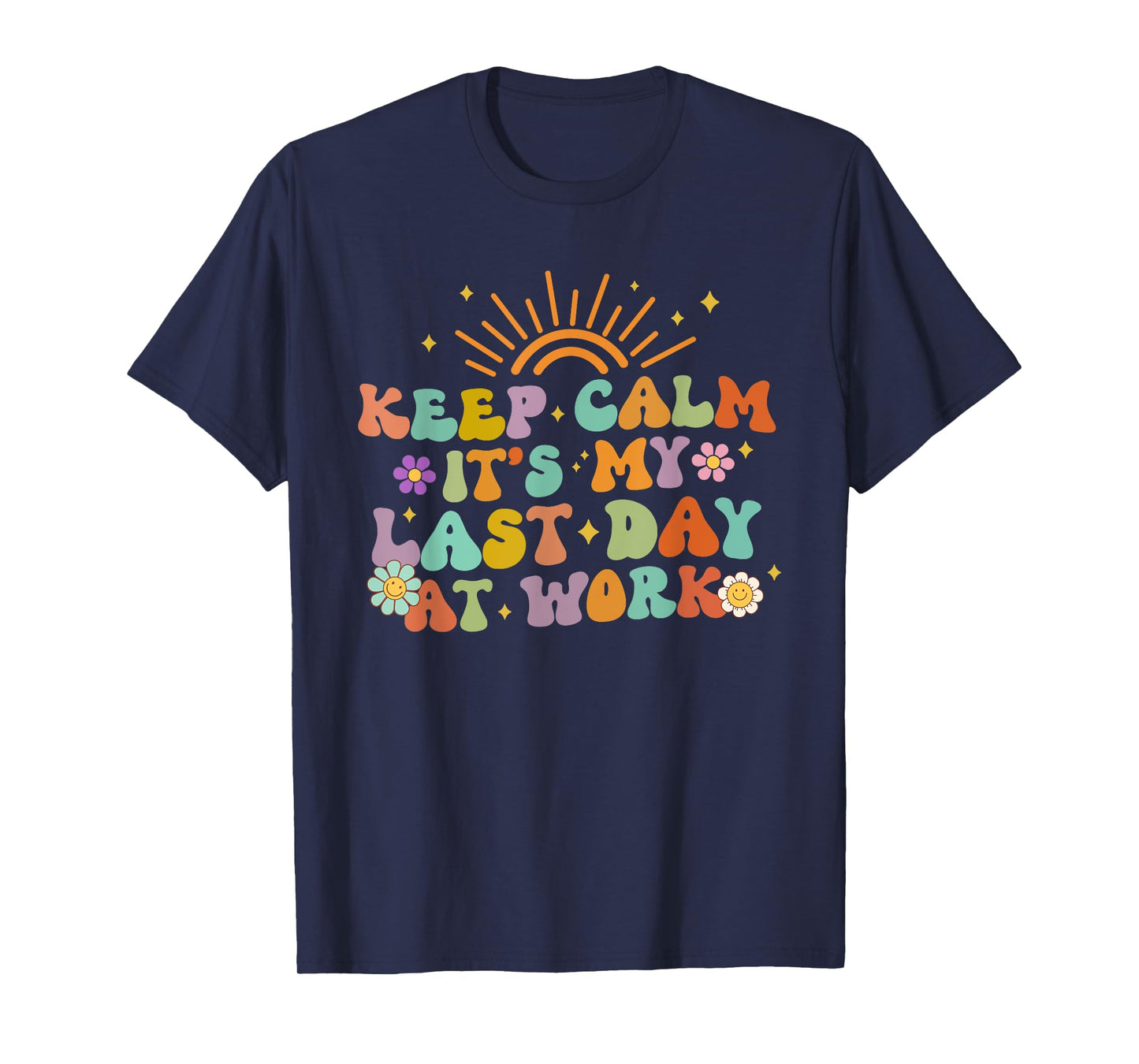 Keep Calm It's My Last Day At Work Groovy Teacher Retro T-Shirt