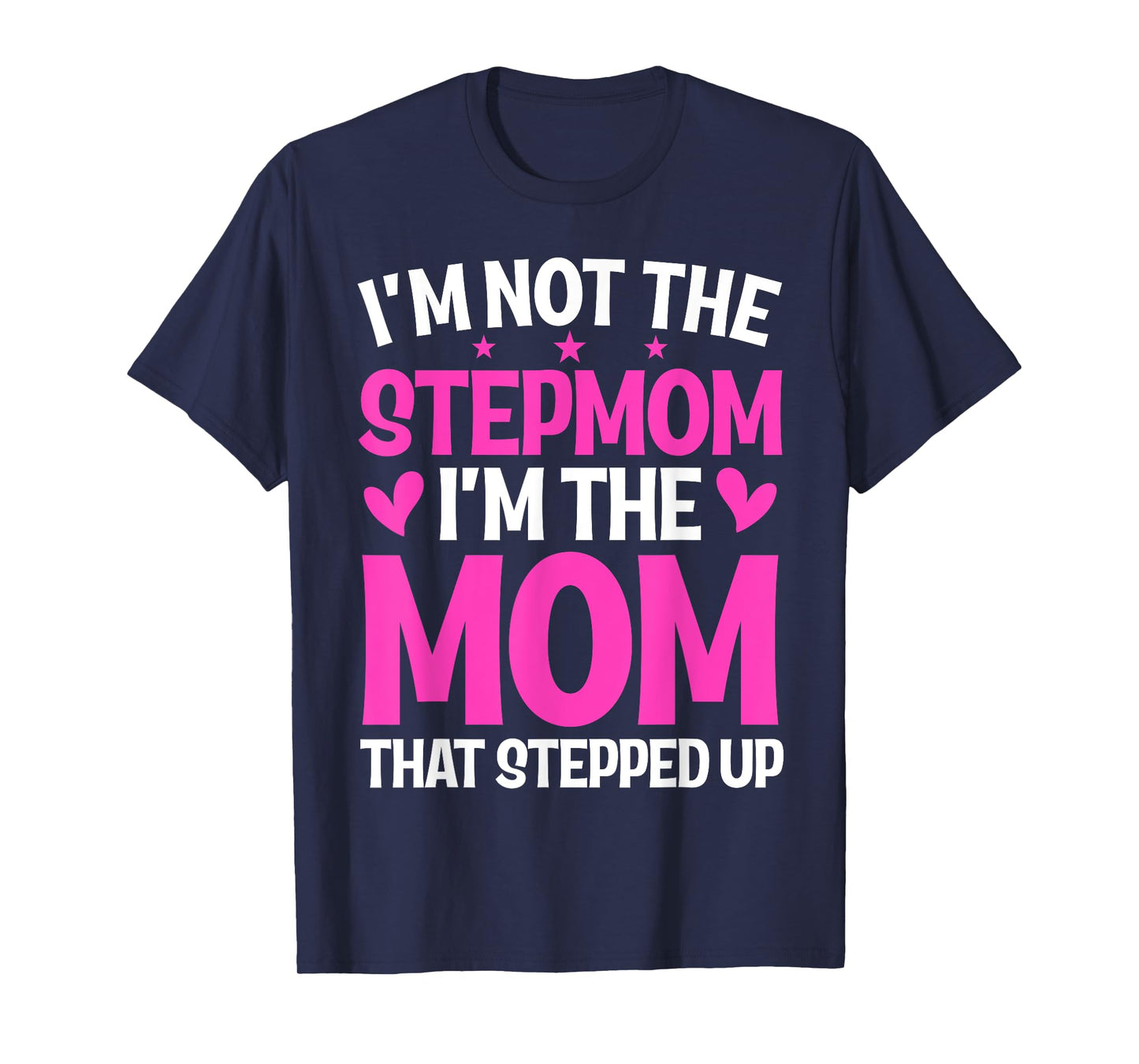 I'm Not The Stepmom I'm The Mom That Stepped Up Mother's Day T-Shirt