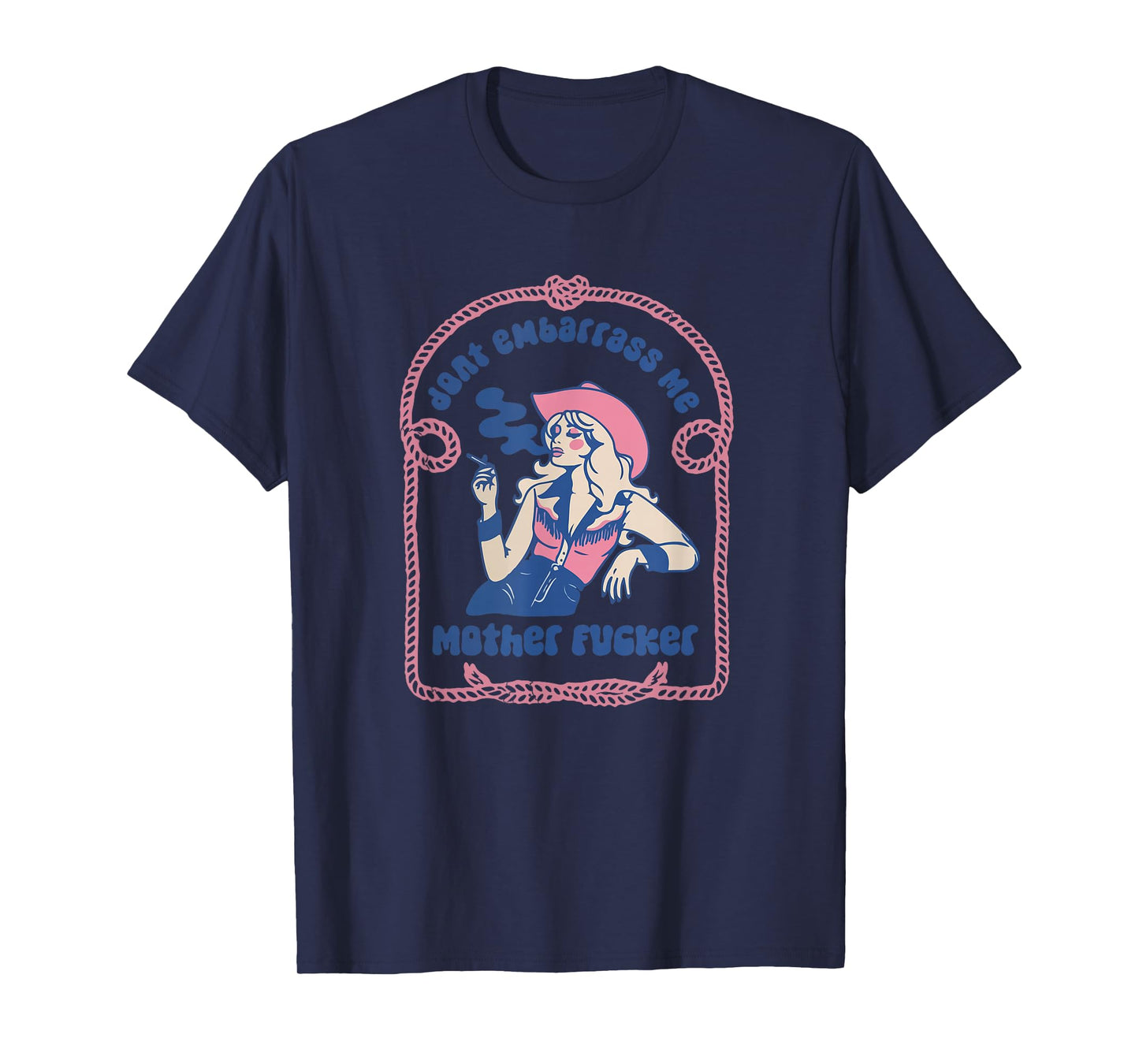 Don't Embarrass Me Cowgirl Western Country 90s Aesthetic T-Shirt