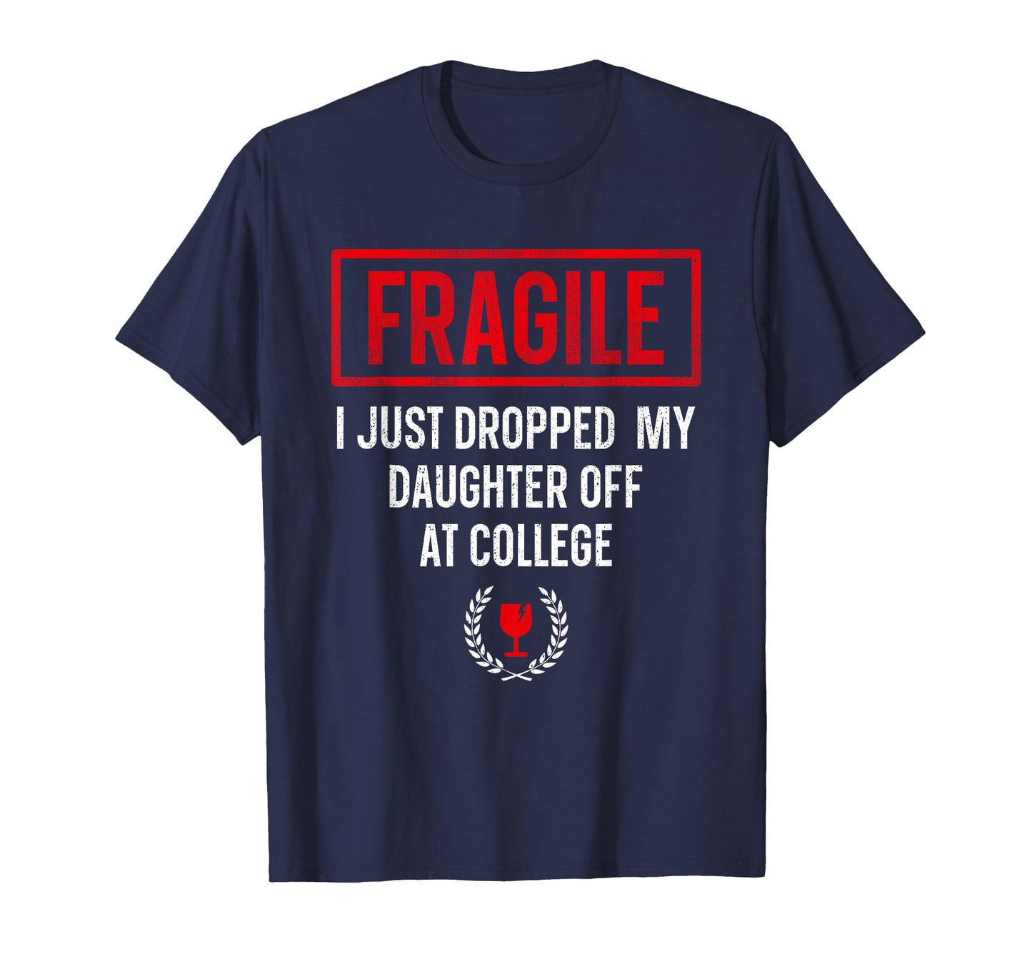 Funny Fragile I Just Dropped My Daughter Off at College T-Shirt