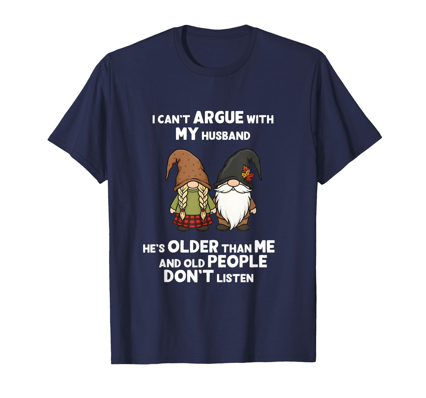 I Can't Argue with My Husband He's Older Than Me Funny Gnome T-Shirt
