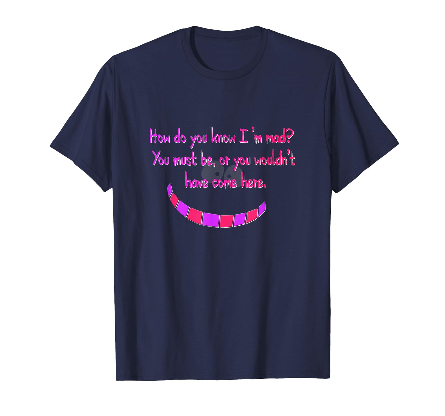 How do you know I'm mad? Cheshire Grinning Cat Smile T-Shirt